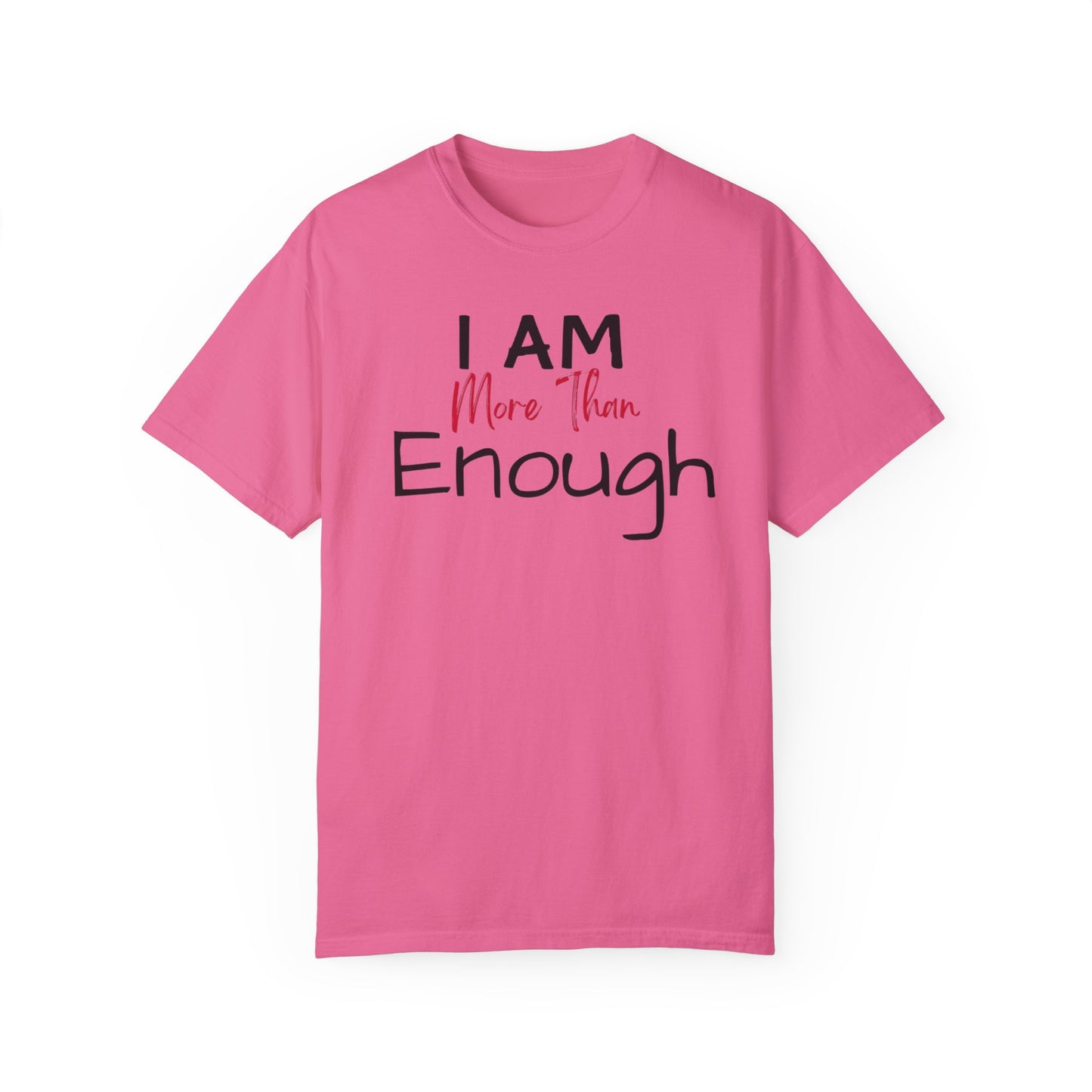 I am more than enough Garment-Dyed T-shirt