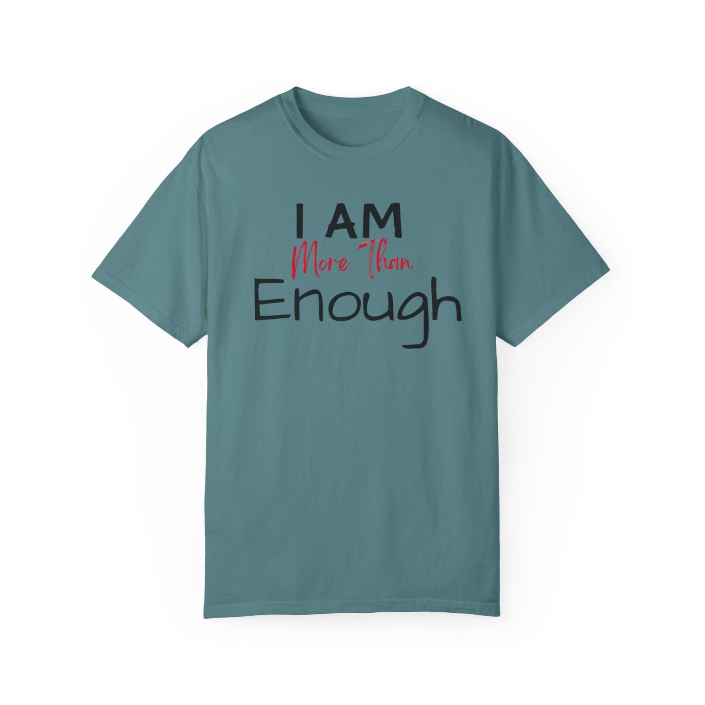 I am more than enough Garment-Dyed T-shirt