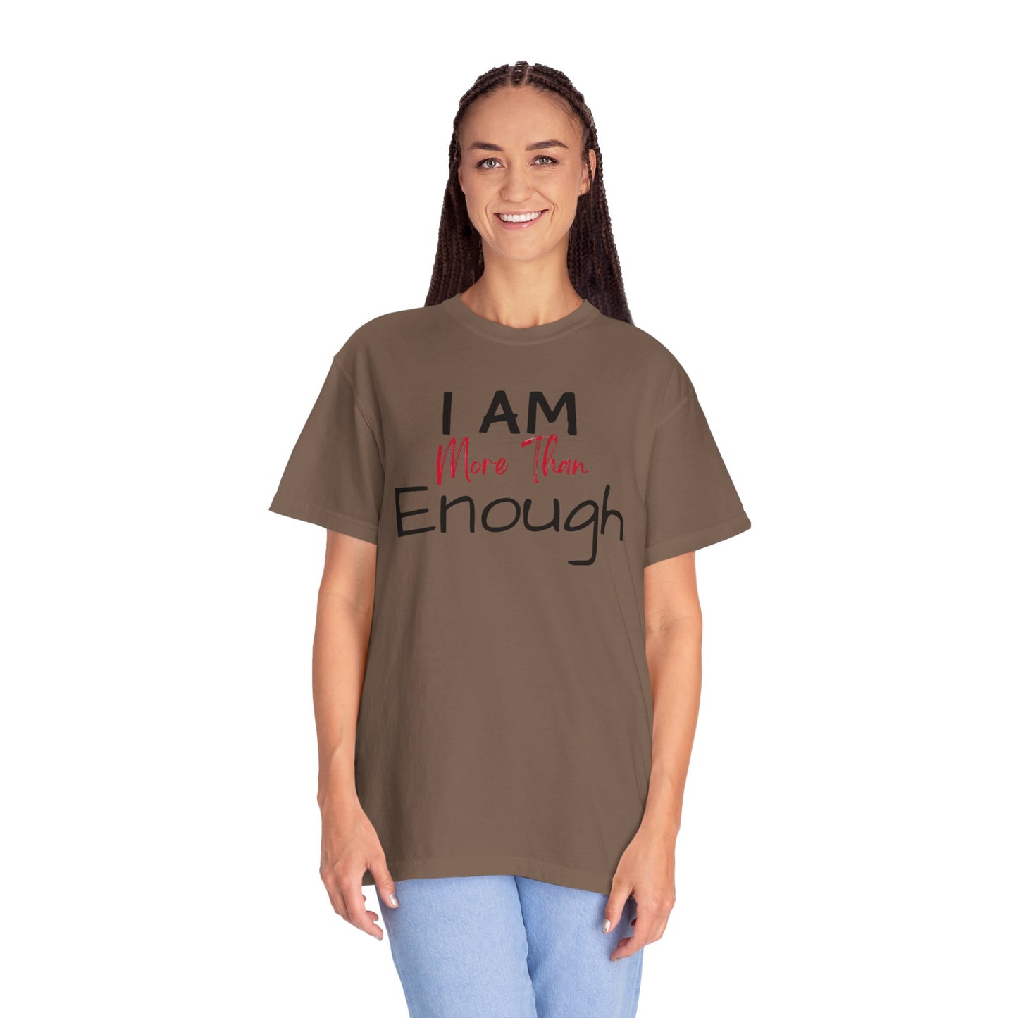 I am more than enough Garment-Dyed T-shirt