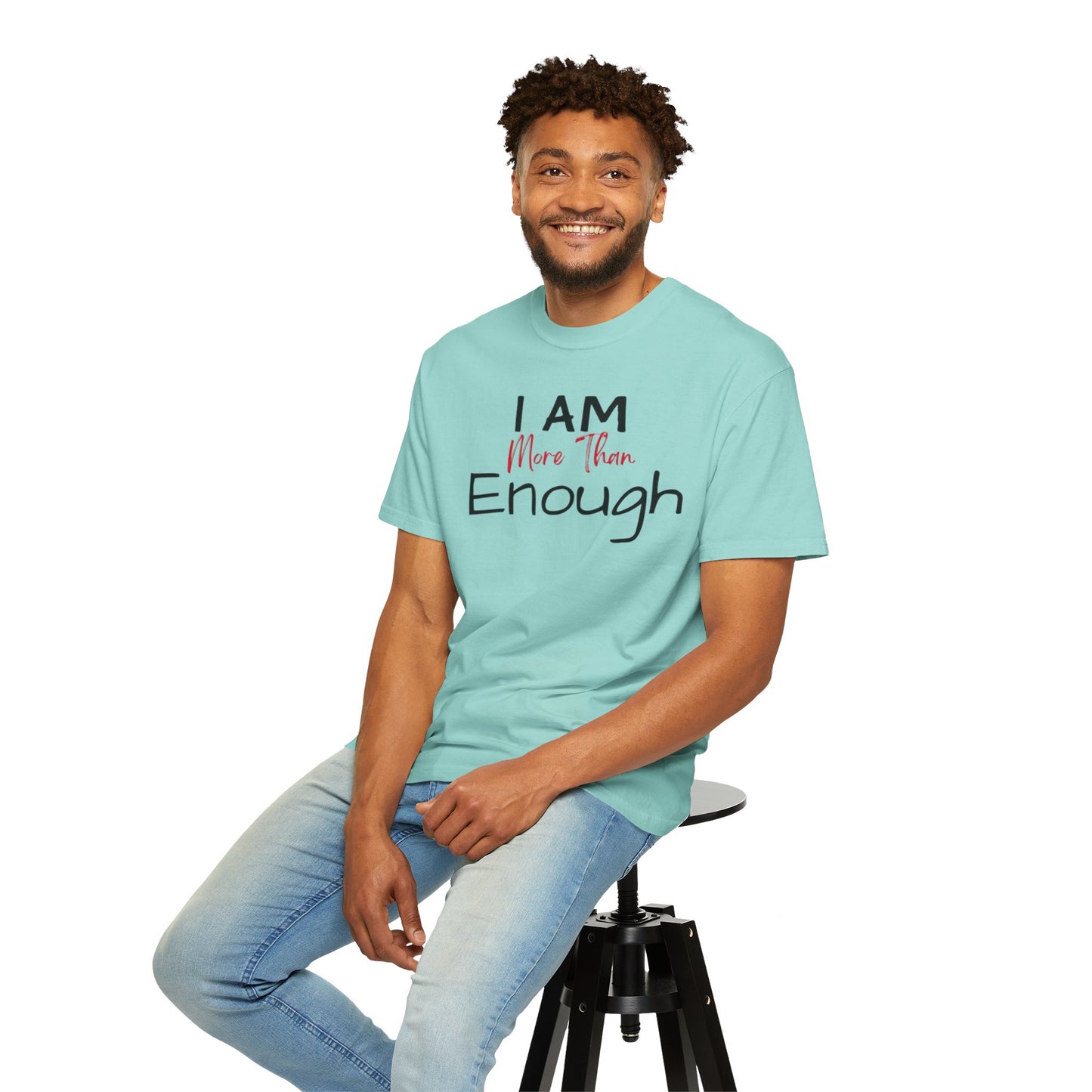 I am more than enough Garment-Dyed T-shirt