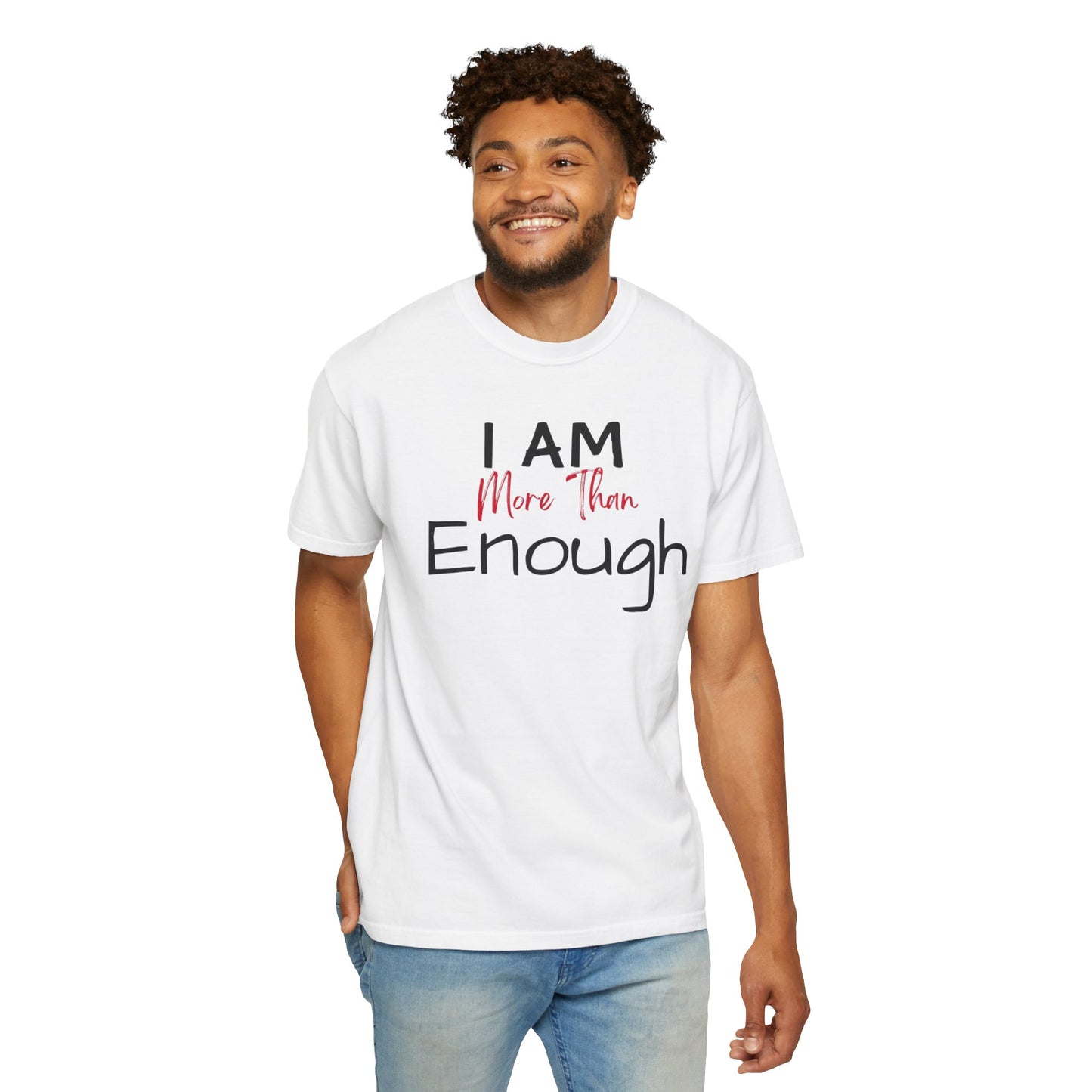 I am more than enough Garment-Dyed T-shirt