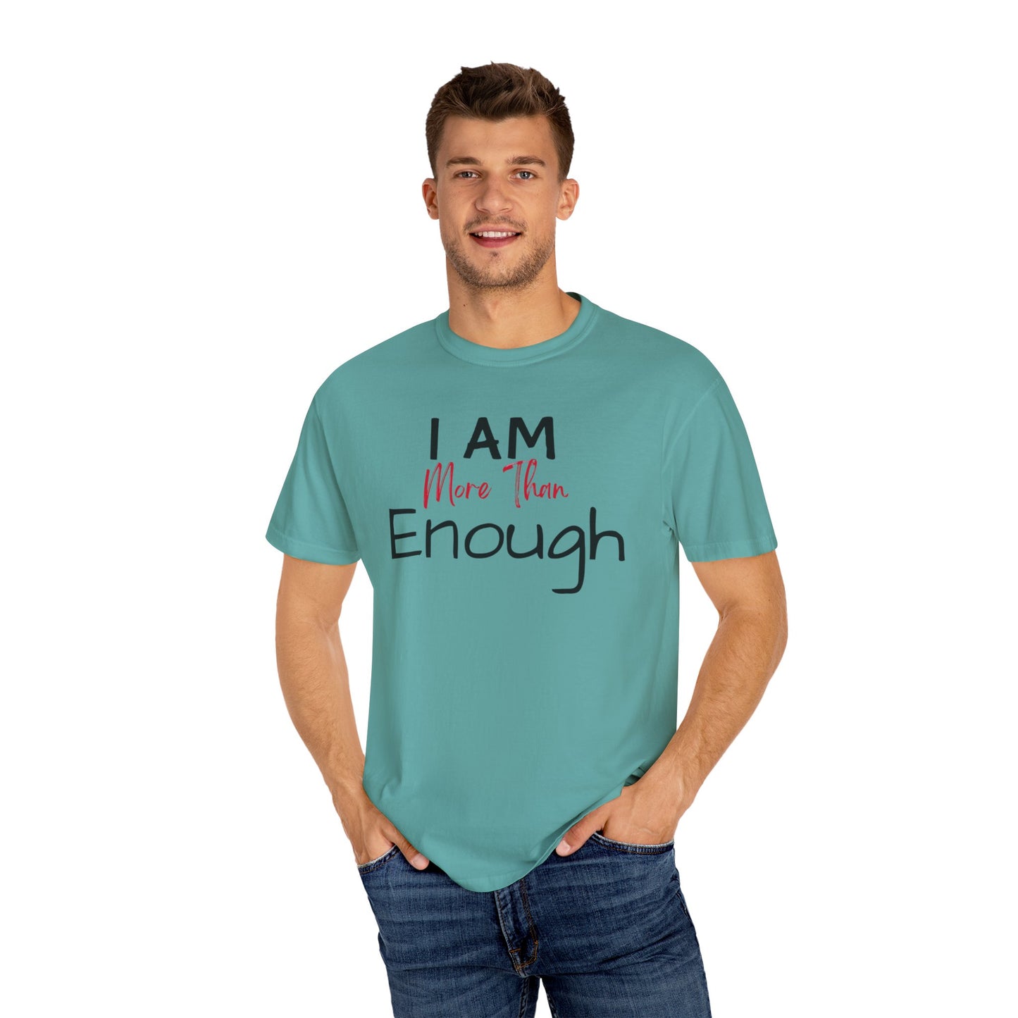 I am more than enough Garment-Dyed T-shirt