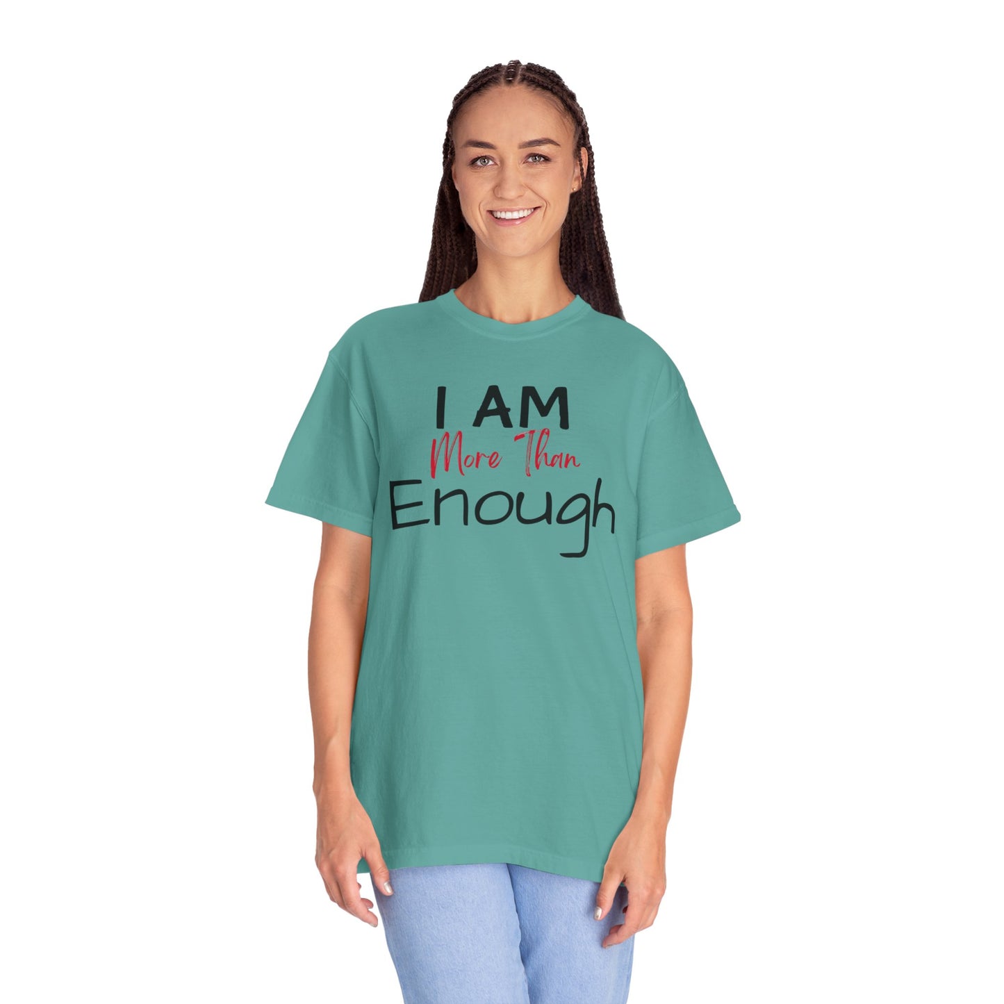 I am more than enough Garment-Dyed T-shirt