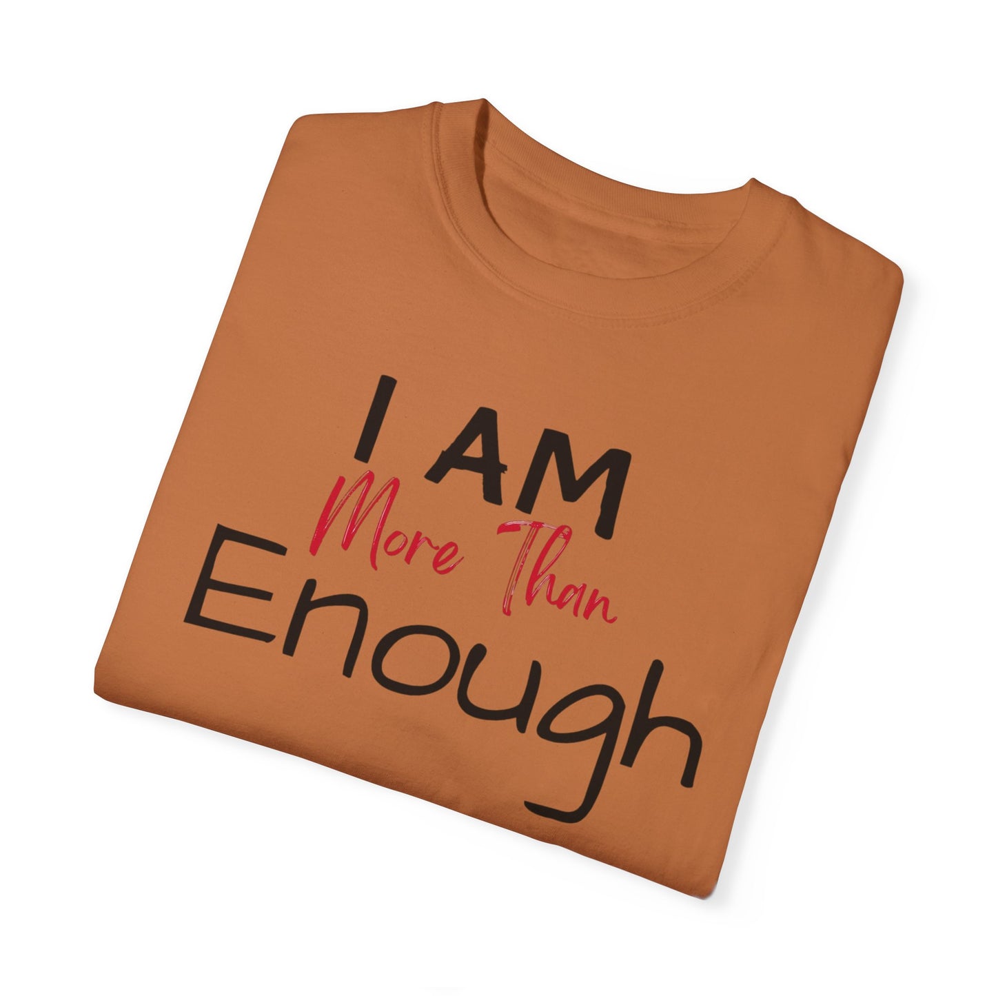 I am more than enough Garment-Dyed T-shirt
