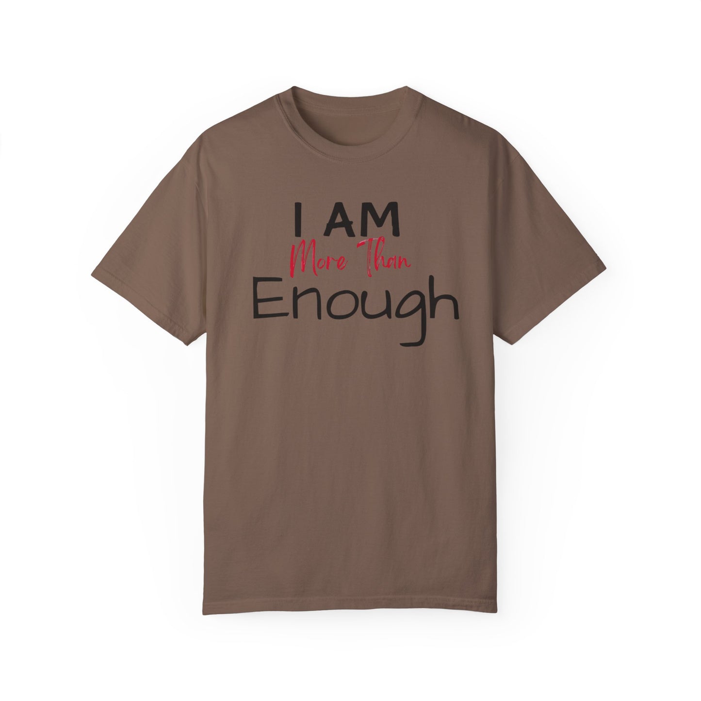 I am more than enough Garment-Dyed T-shirt