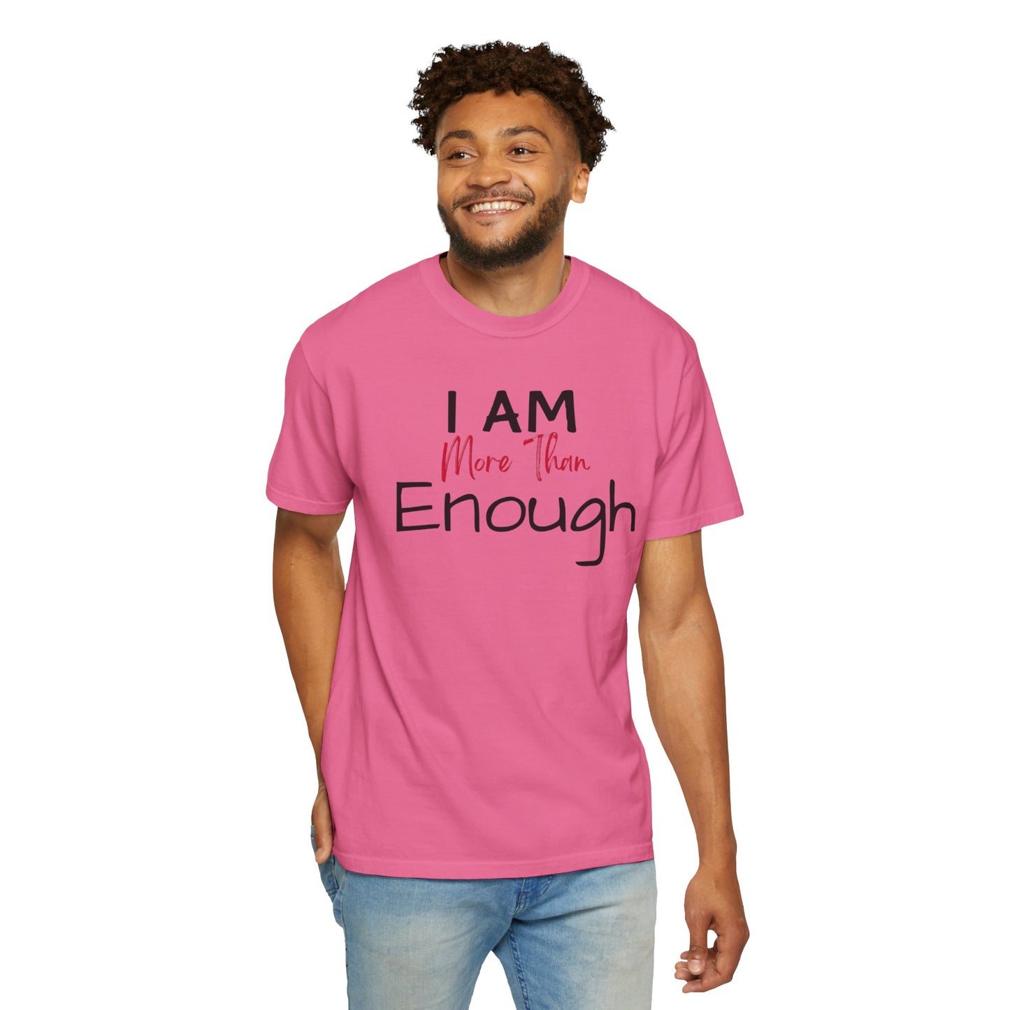 I am more than enough Garment-Dyed T-shirt