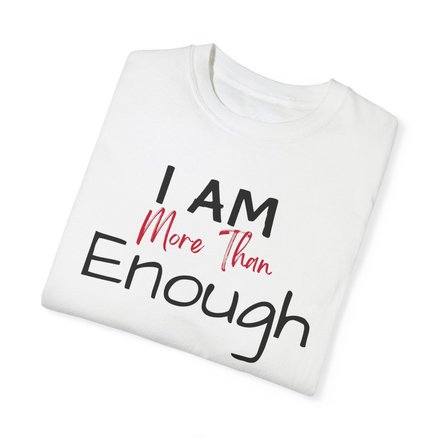 I am more than enough Garment-Dyed T-shirt