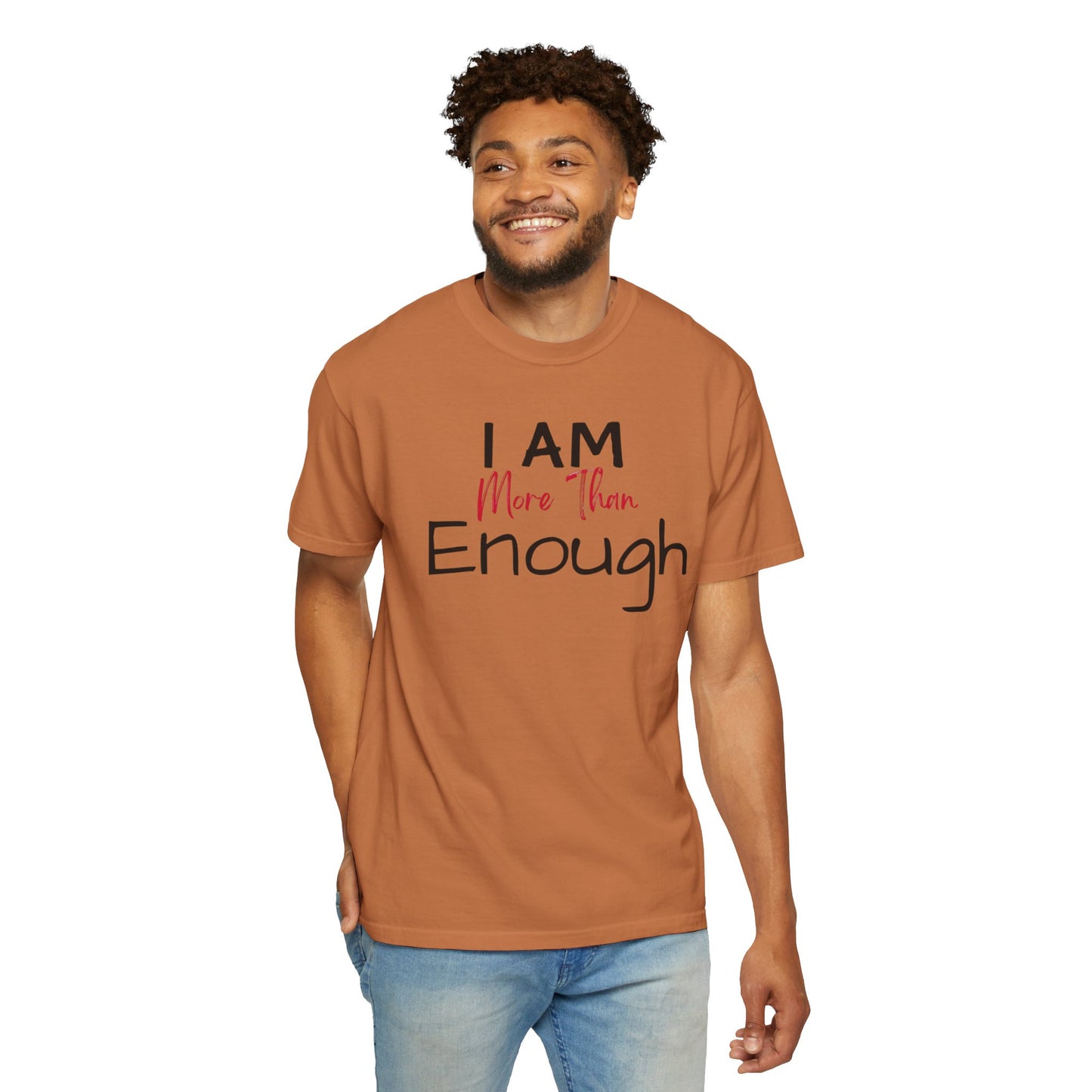 I am more than enough Garment-Dyed T-shirt