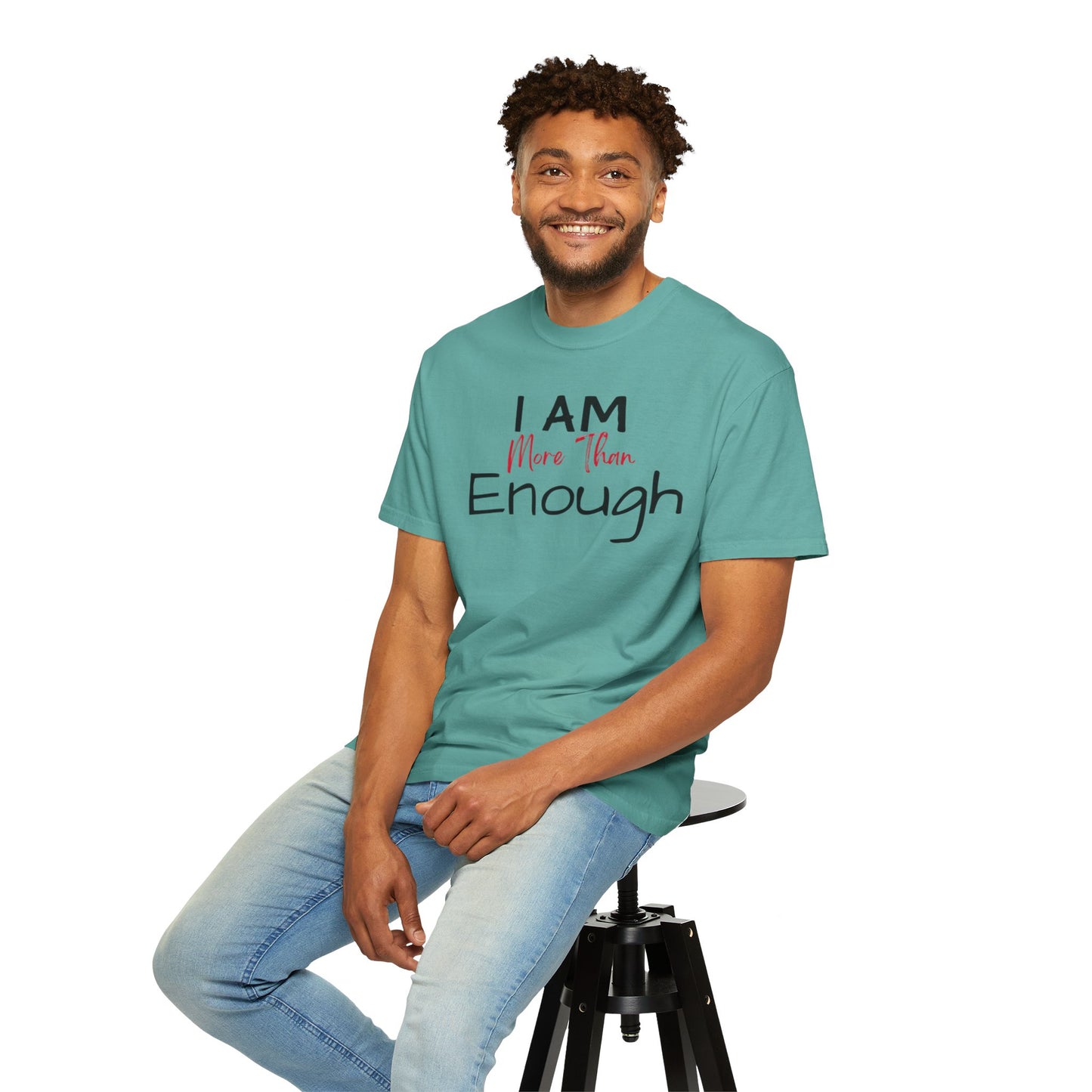 I am more than enough Garment-Dyed T-shirt
