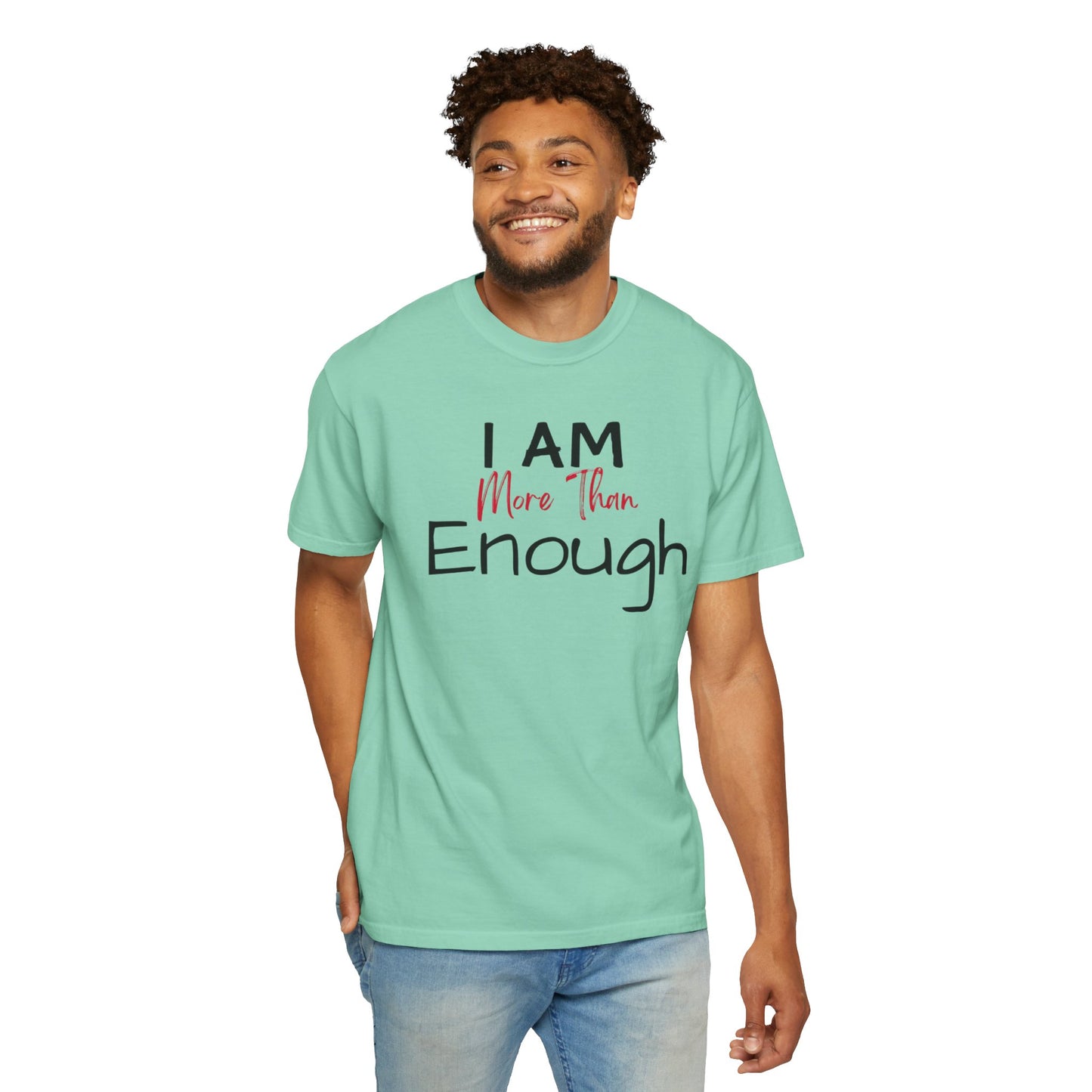 I am more than enough Garment-Dyed T-shirt