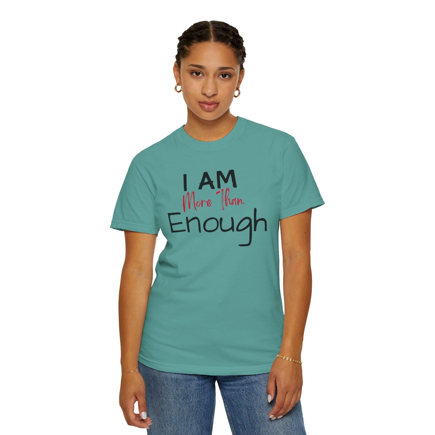 I am more than enough Garment-Dyed T-shirt
