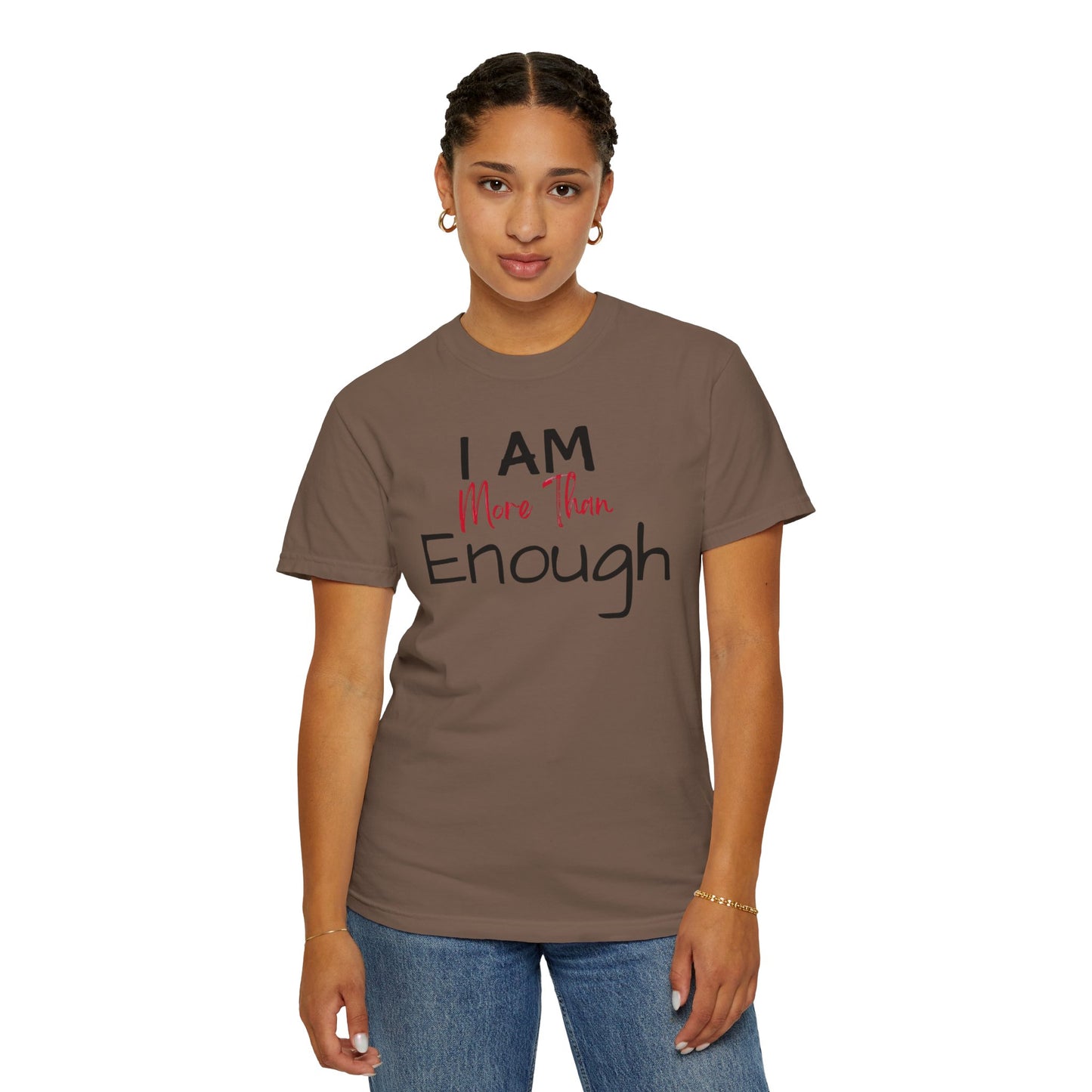 I am more than enough Garment-Dyed T-shirt