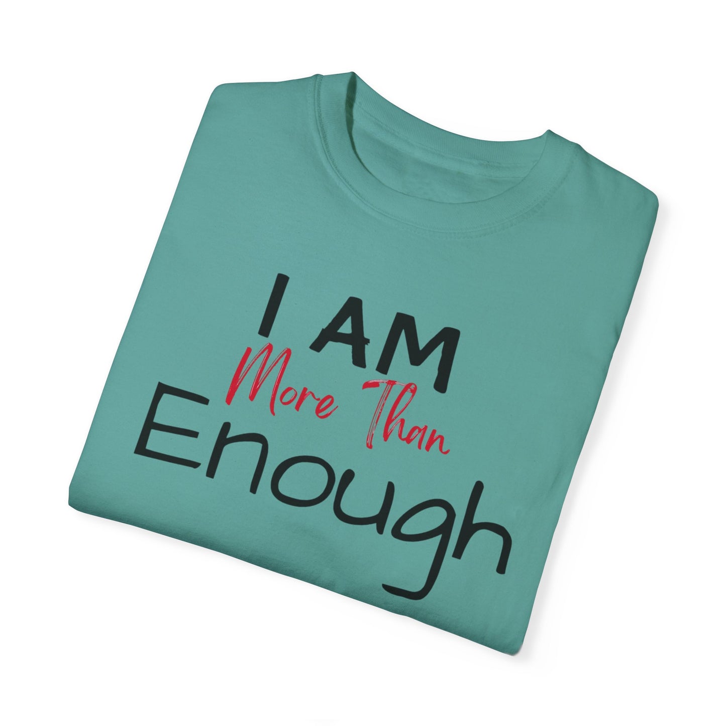 I am more than enough Garment-Dyed T-shirt