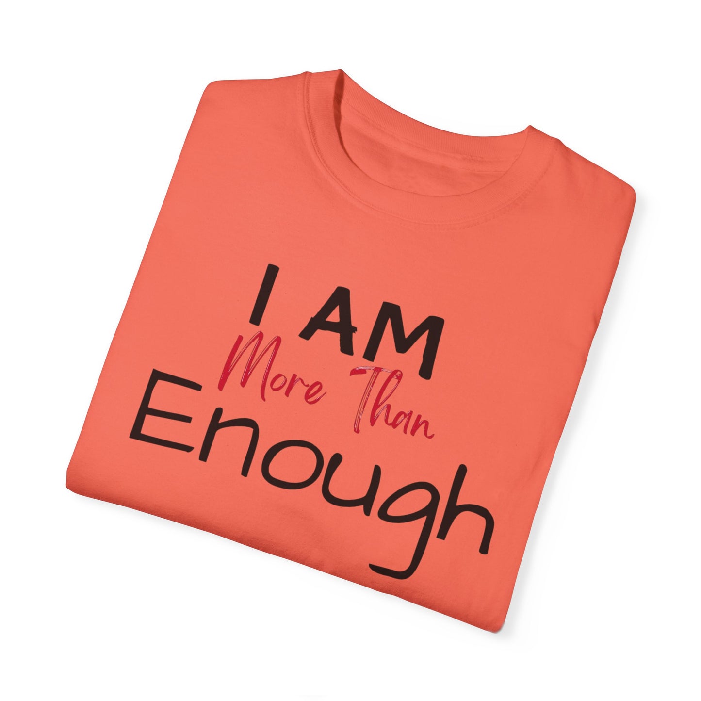 I am more than enough Garment-Dyed T-shirt