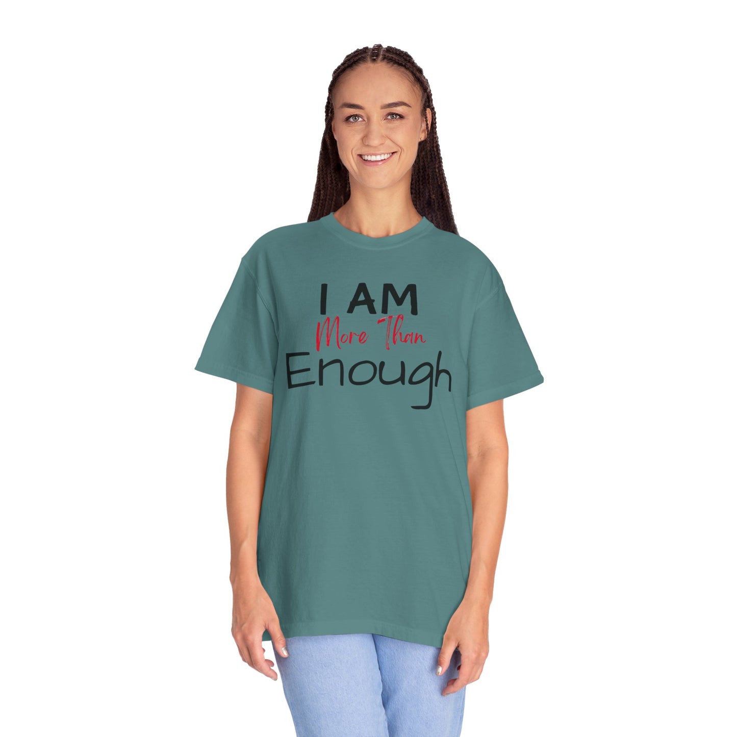 I am more than enough Garment-Dyed T-shirt