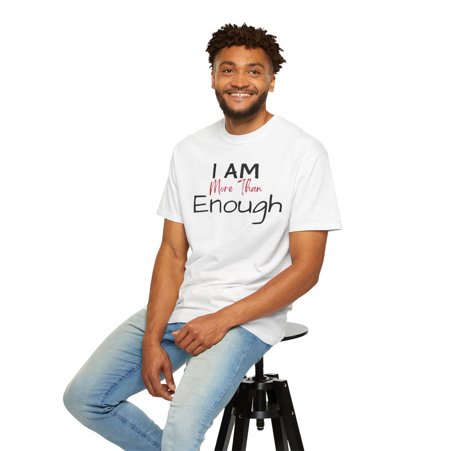I am more than enough Garment-Dyed T-shirt
