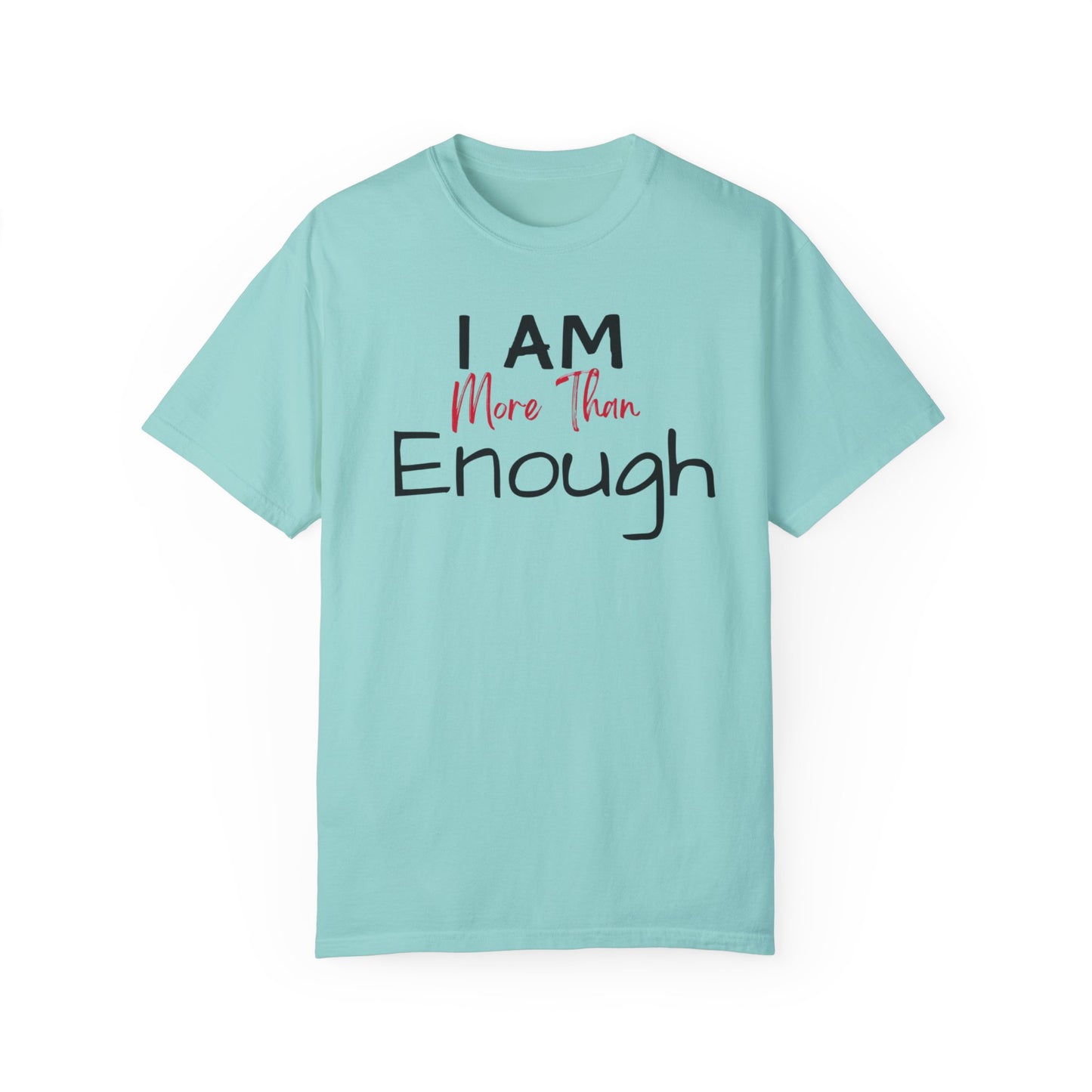 I am more than enough Garment-Dyed T-shirt