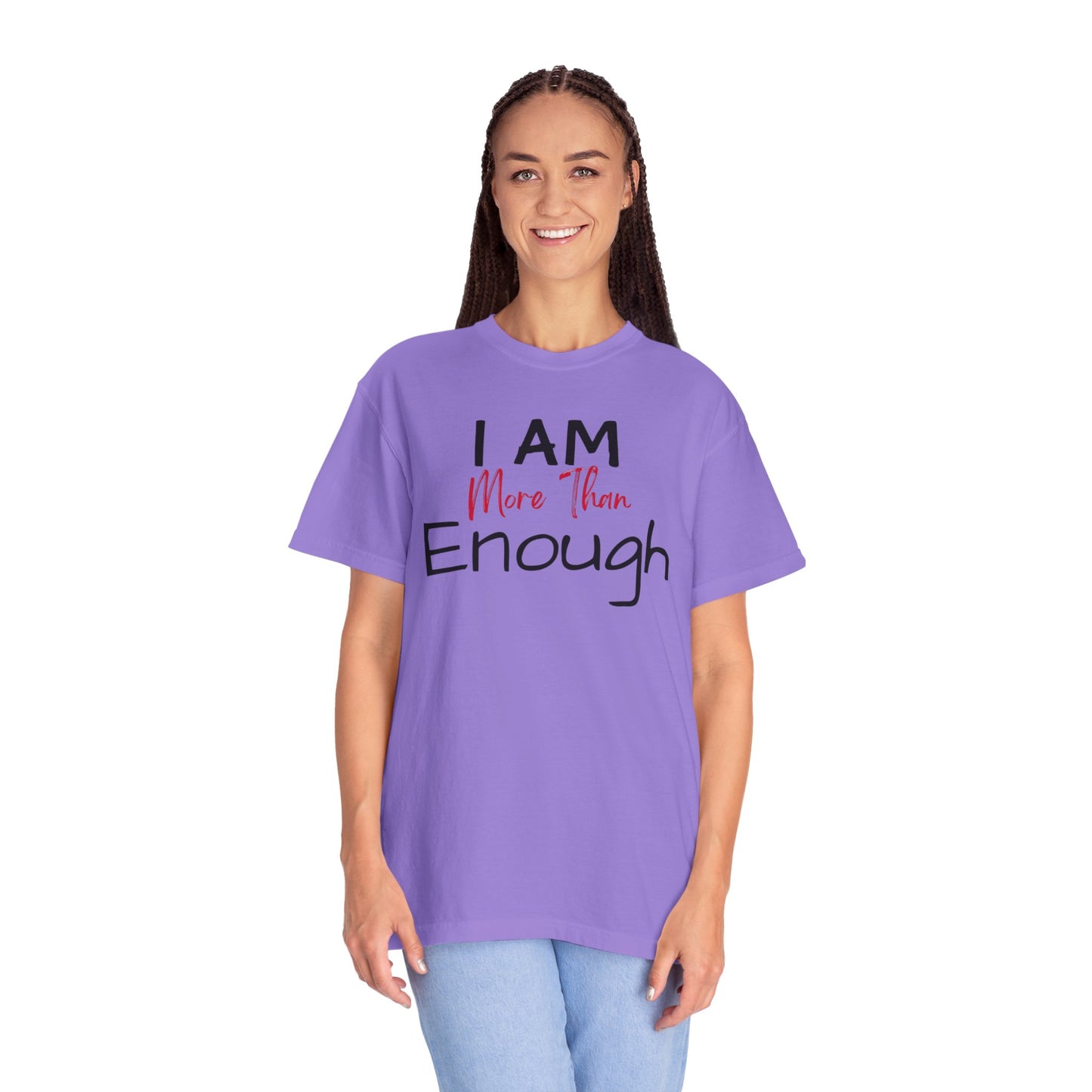 I am more than enough Garment-Dyed T-shirt