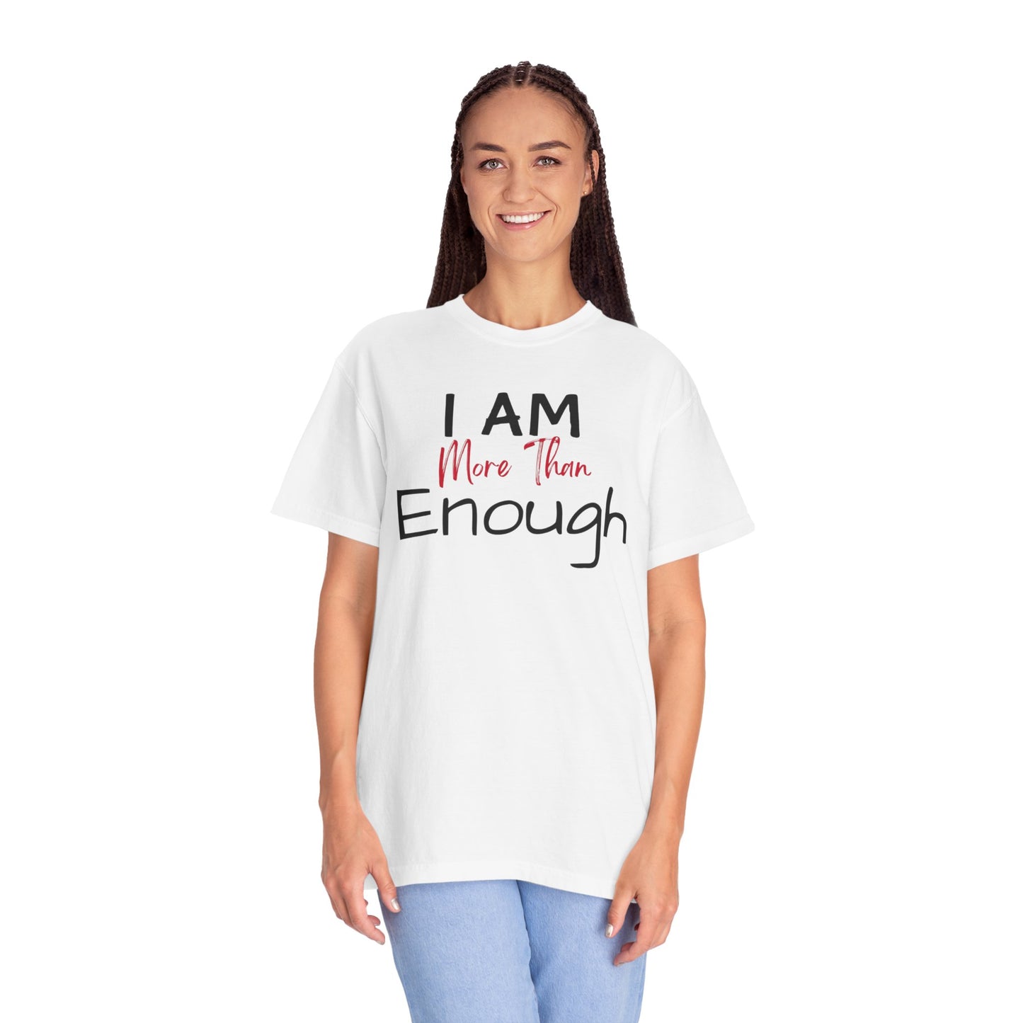 I am more than enough Garment-Dyed T-shirt