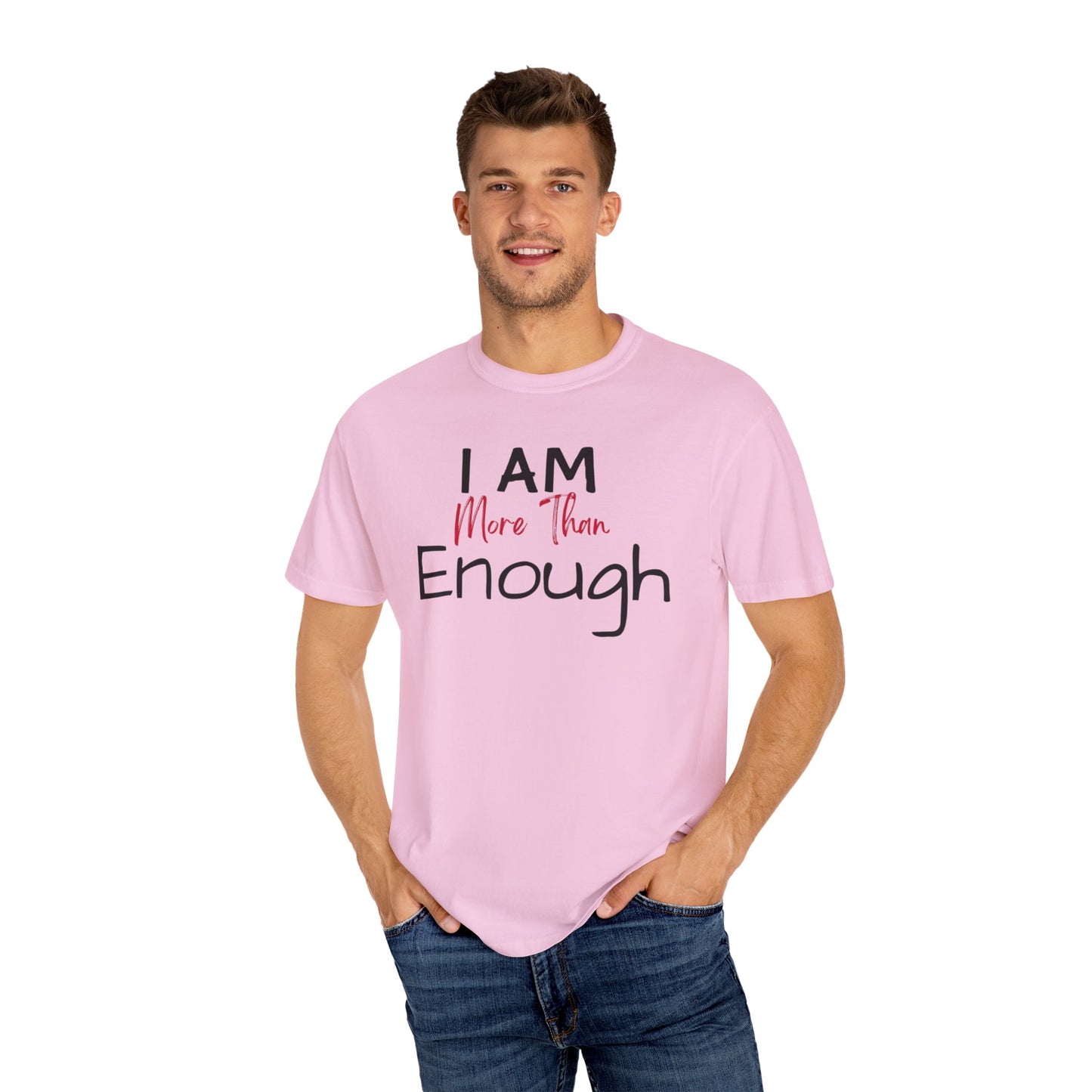 I am more than enough Garment-Dyed T-shirt