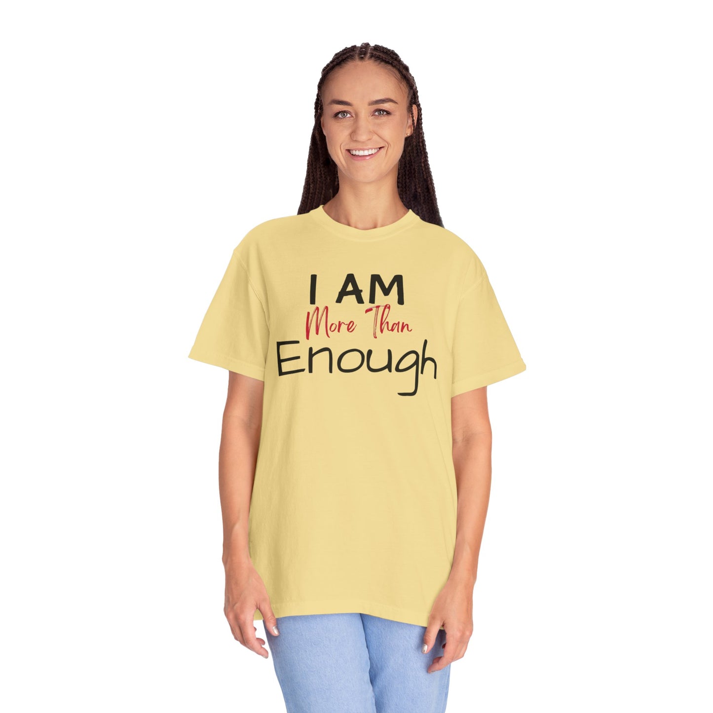 I am more than enough Garment-Dyed T-shirt