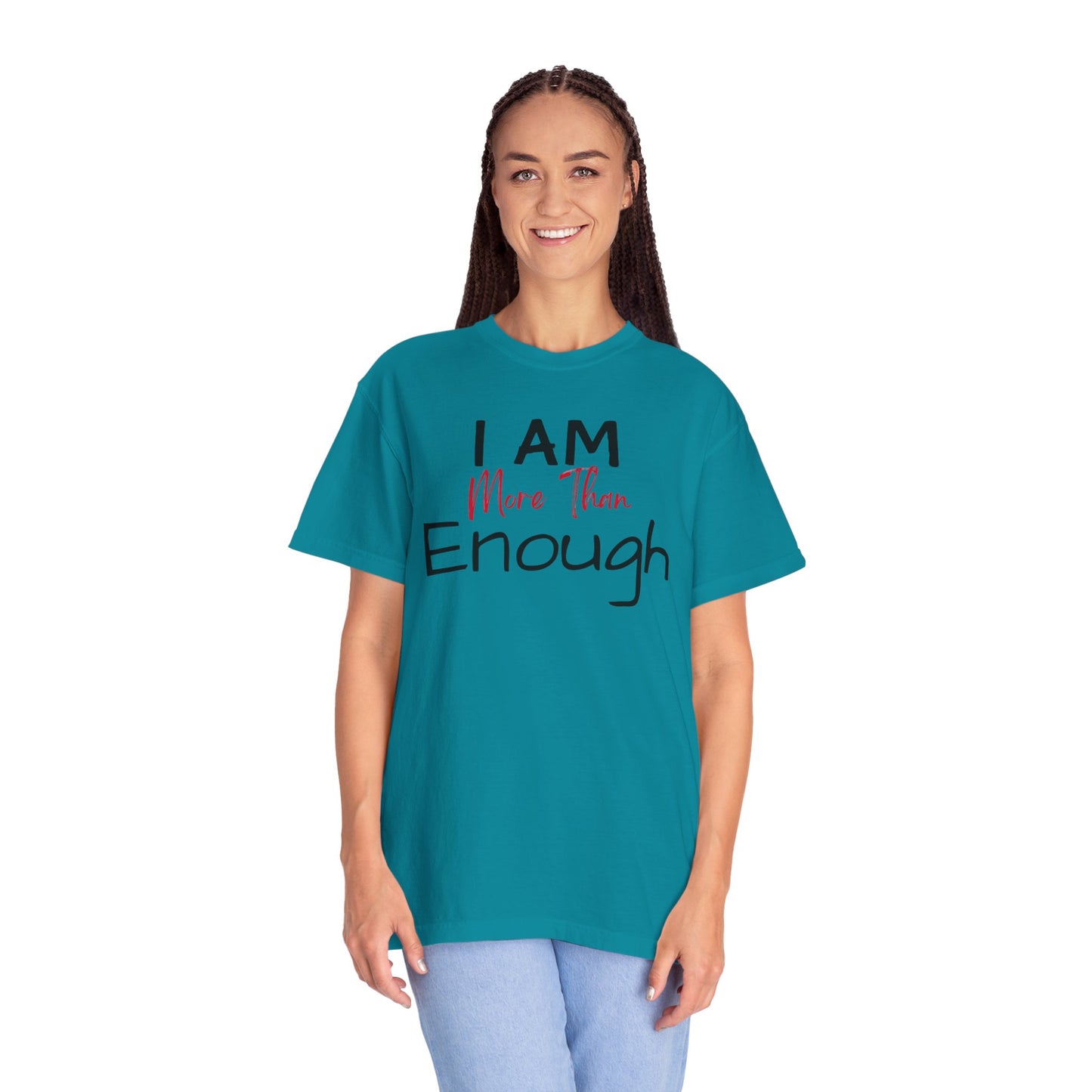 I am more than enough Garment-Dyed T-shirt