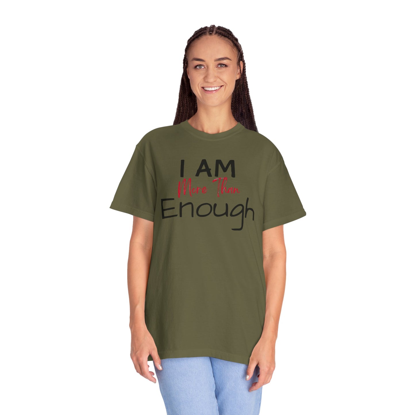 I am more than enough Garment-Dyed T-shirt