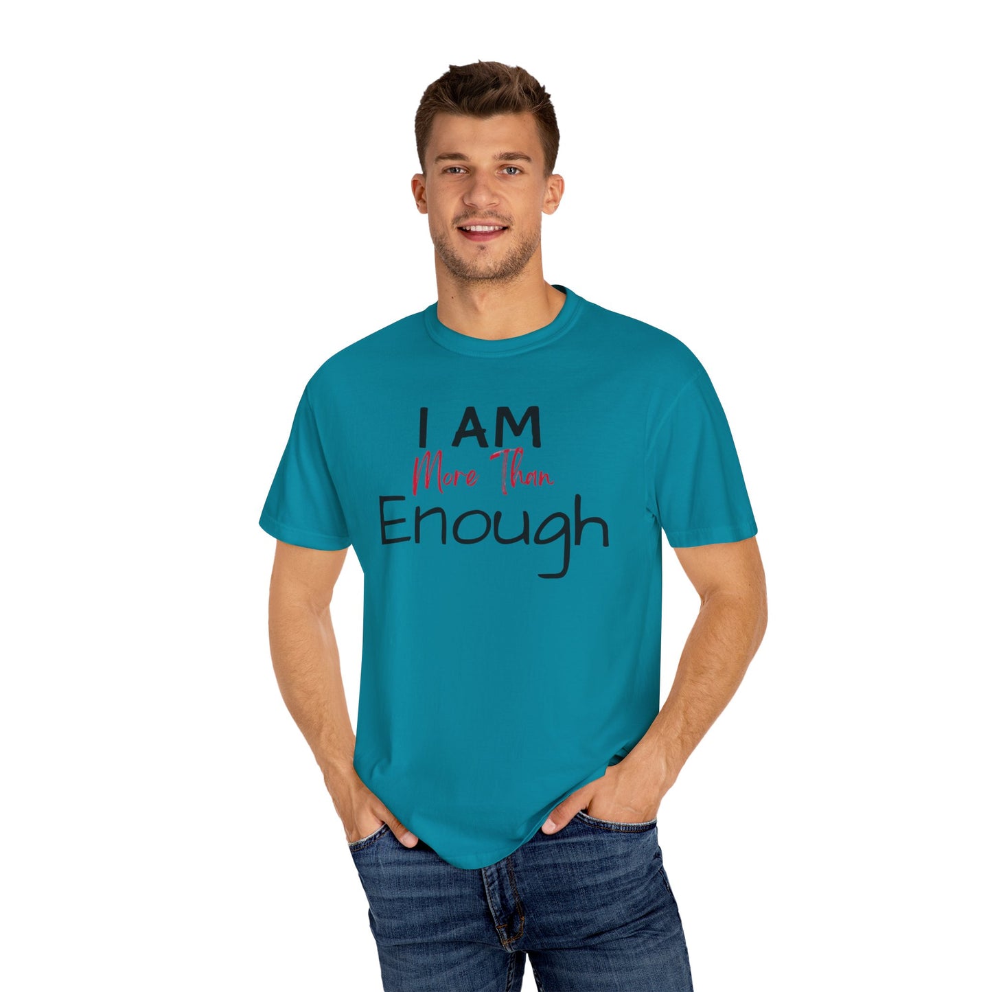 I am more than enough Garment-Dyed T-shirt