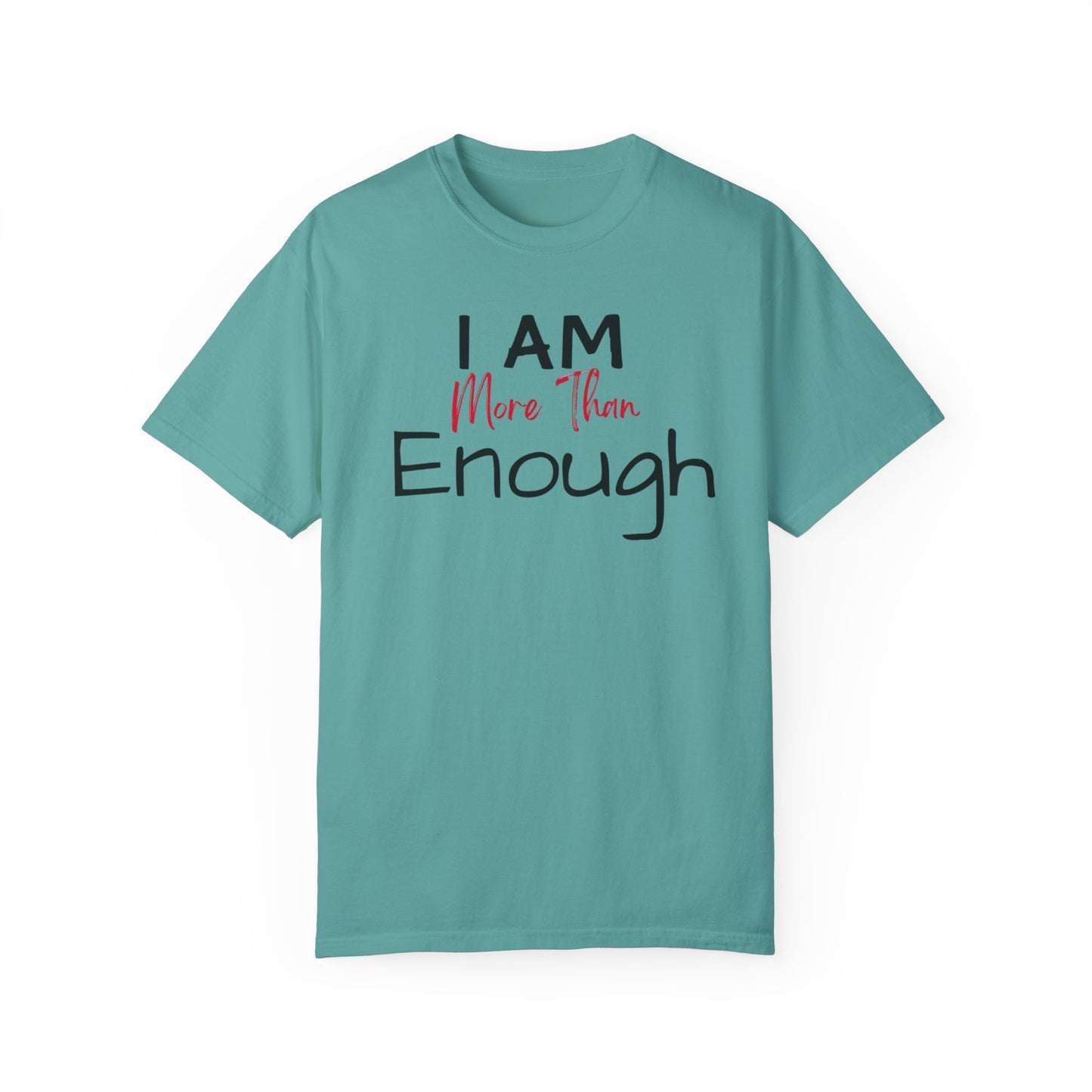 I am more than enough Garment-Dyed T-shirt