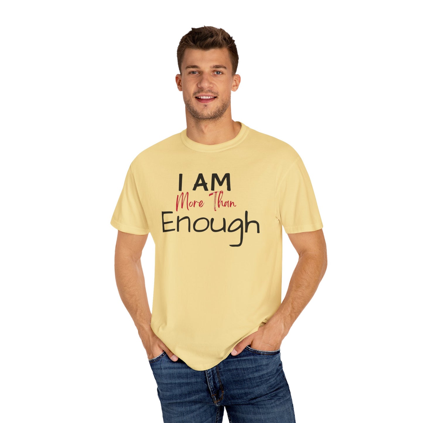 I am more than enough Garment-Dyed T-shirt