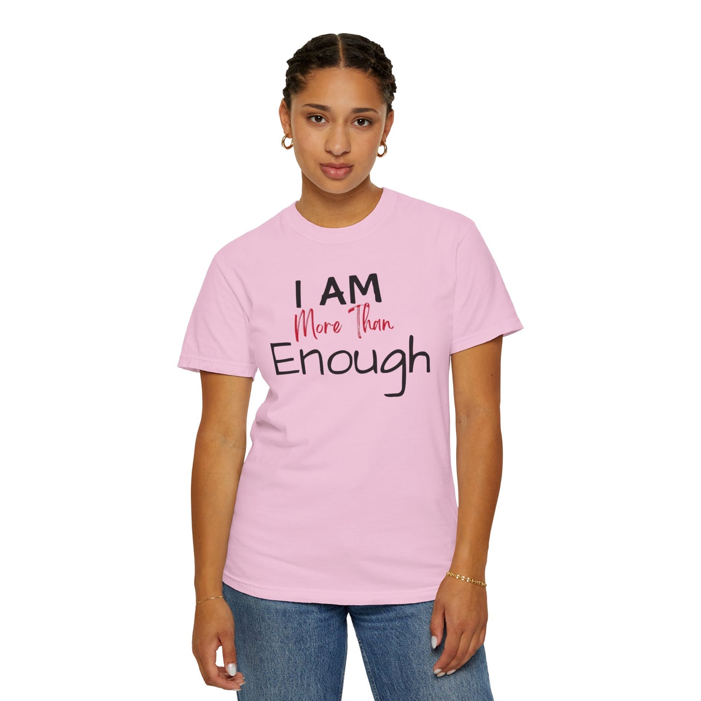 I am more than enough Garment-Dyed T-shirt