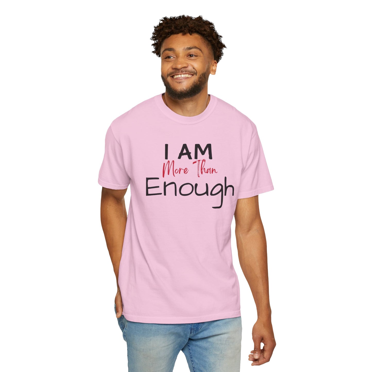 I am more than enough Garment-Dyed T-shirt