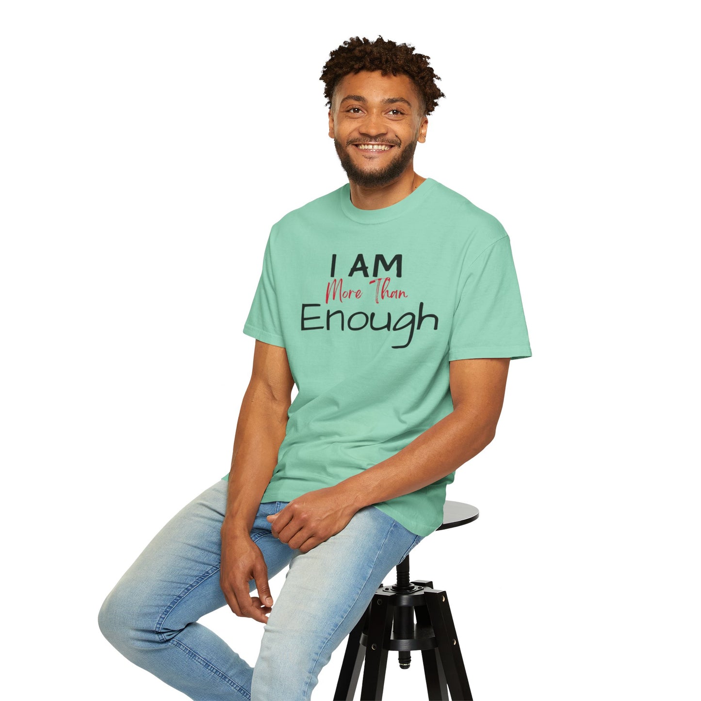 I am more than enough Garment-Dyed T-shirt
