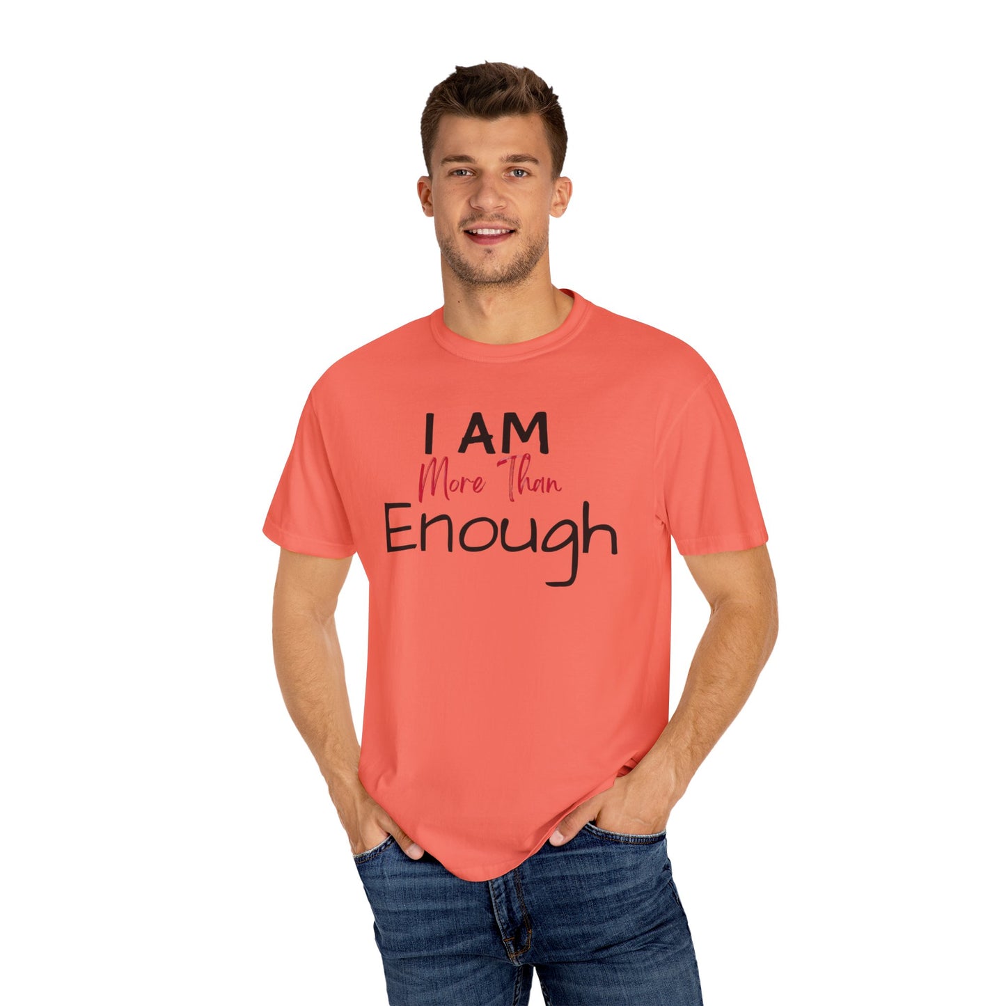 I am more than enough Garment-Dyed T-shirt