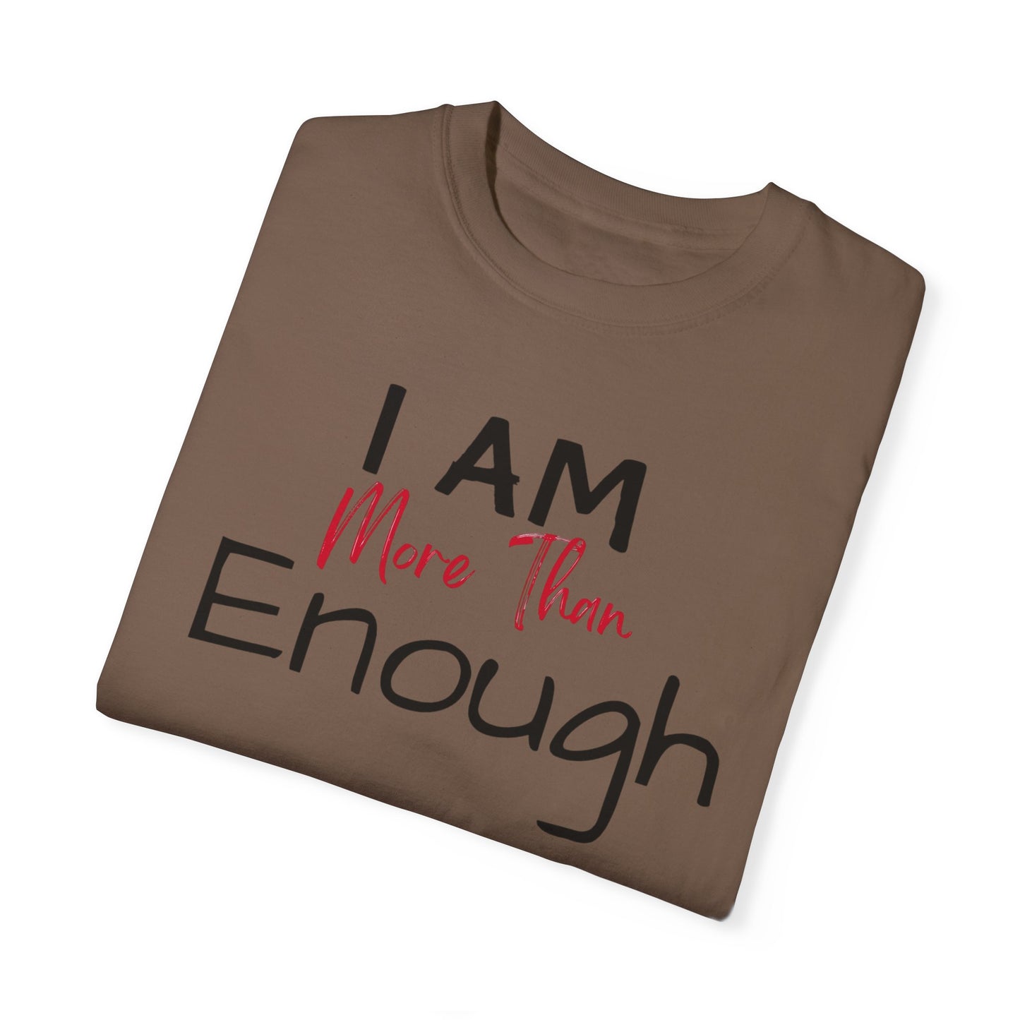 I am more than enough Garment-Dyed T-shirt
