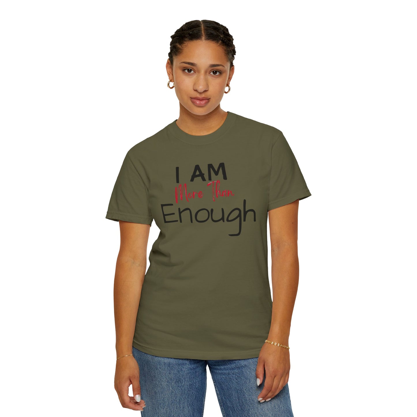 I am more than enough Garment-Dyed T-shirt