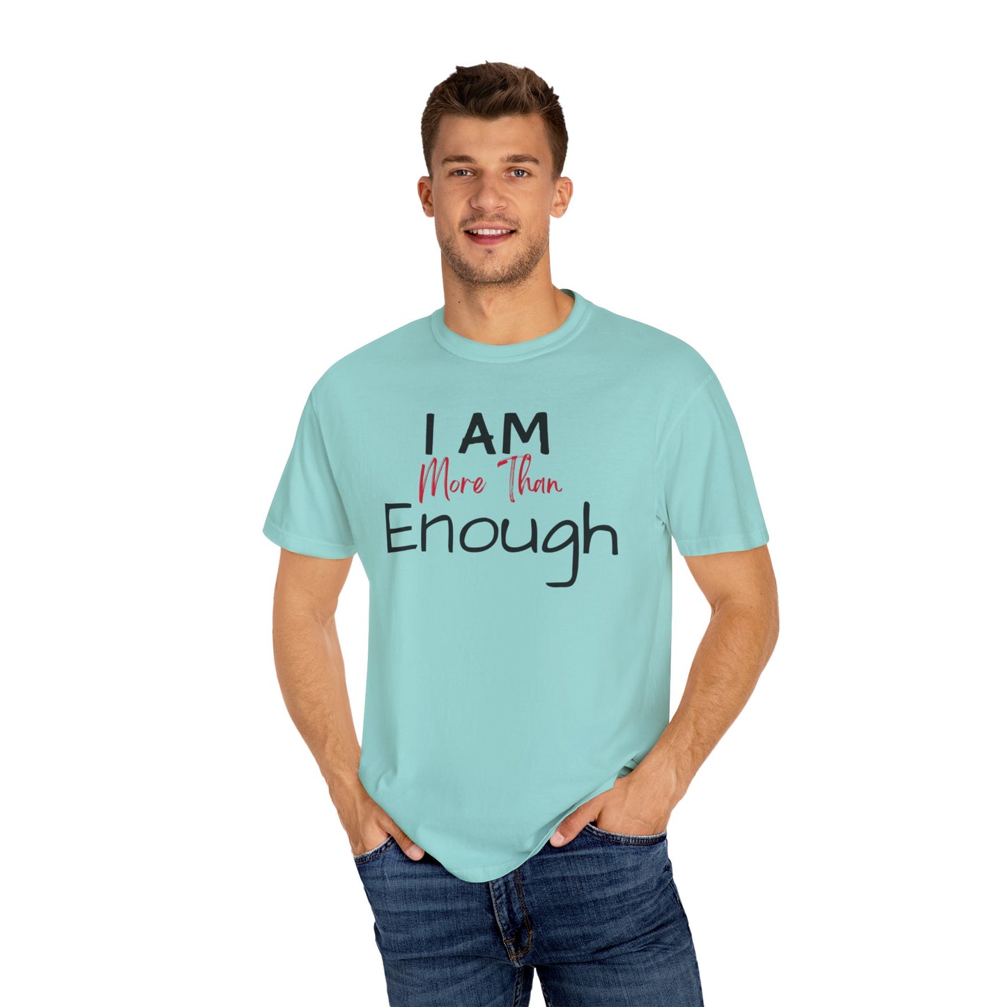 I am more than enough Garment-Dyed T-shirt