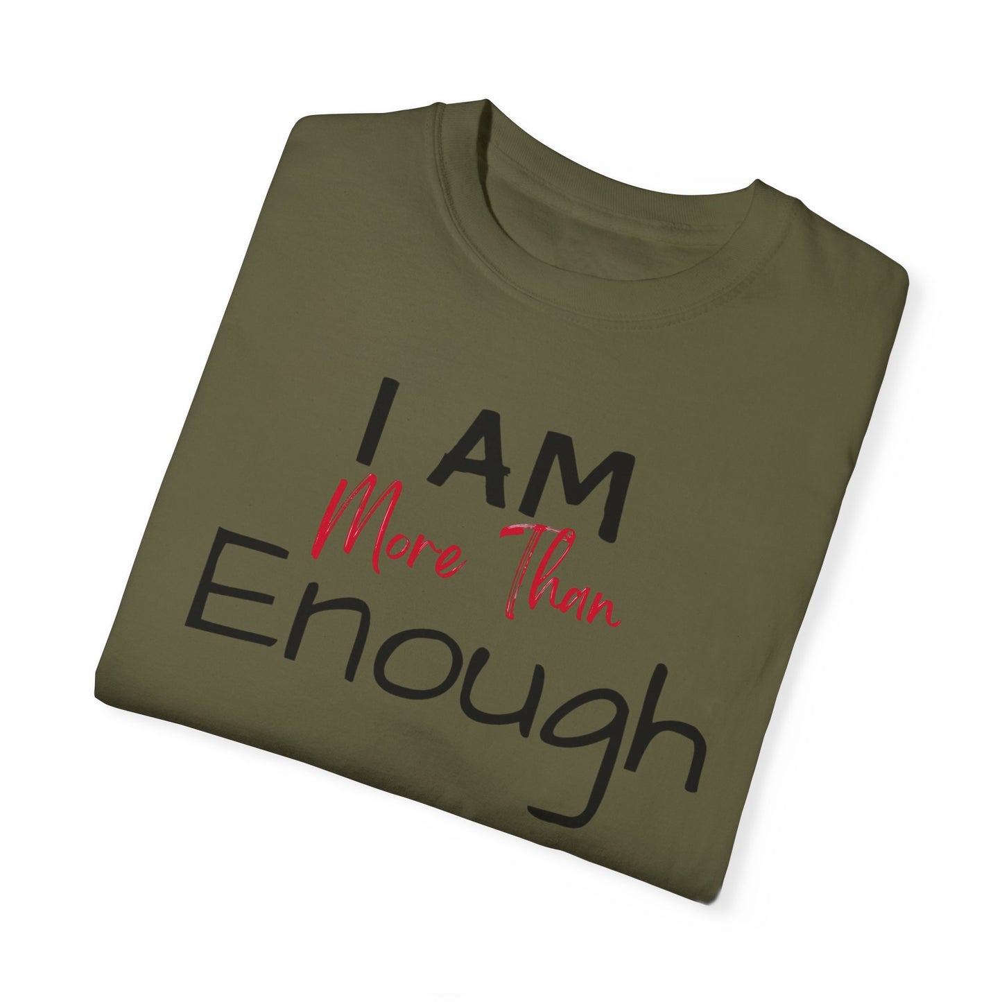 I am more than enough Garment-Dyed T-shirt