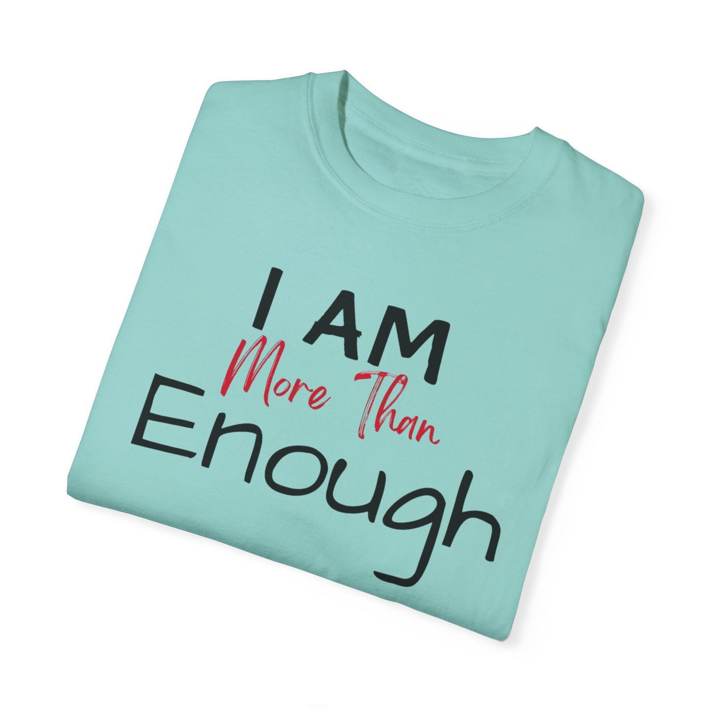 I am more than enough Garment-Dyed T-shirt