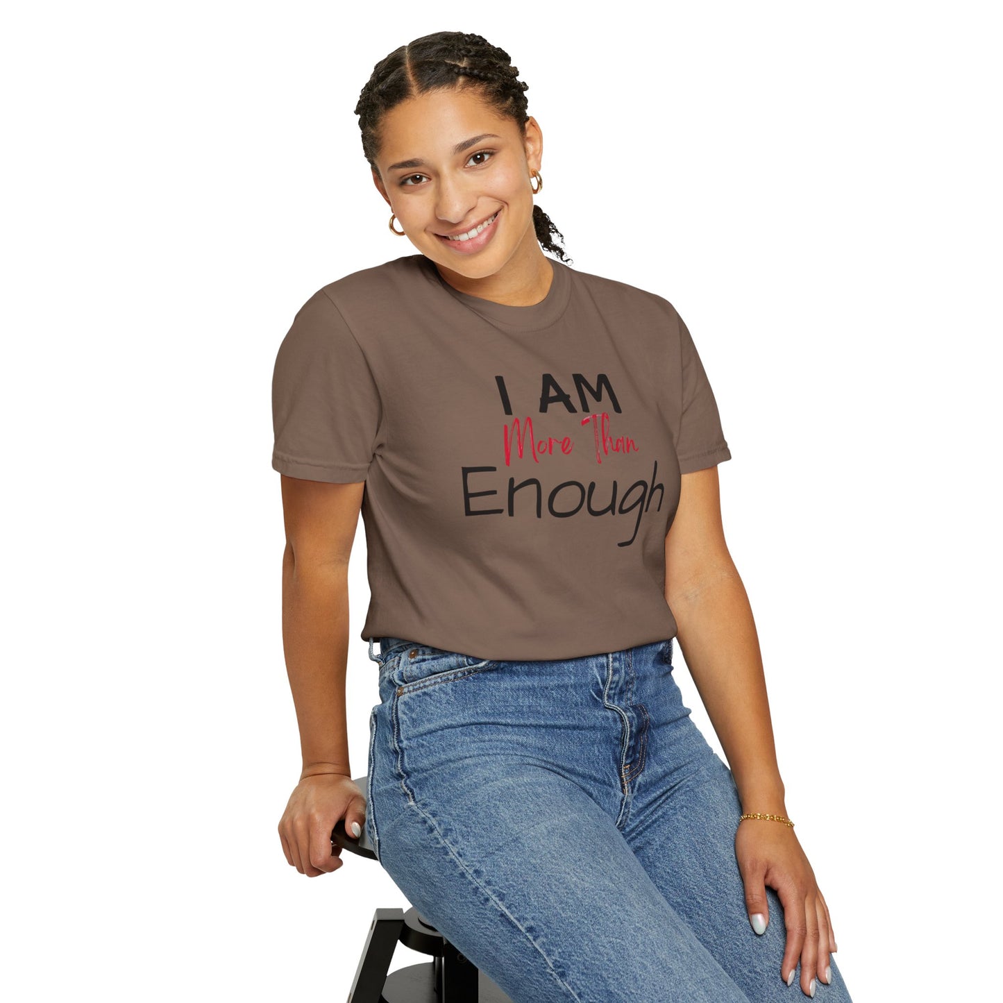 I am more than enough Garment-Dyed T-shirt