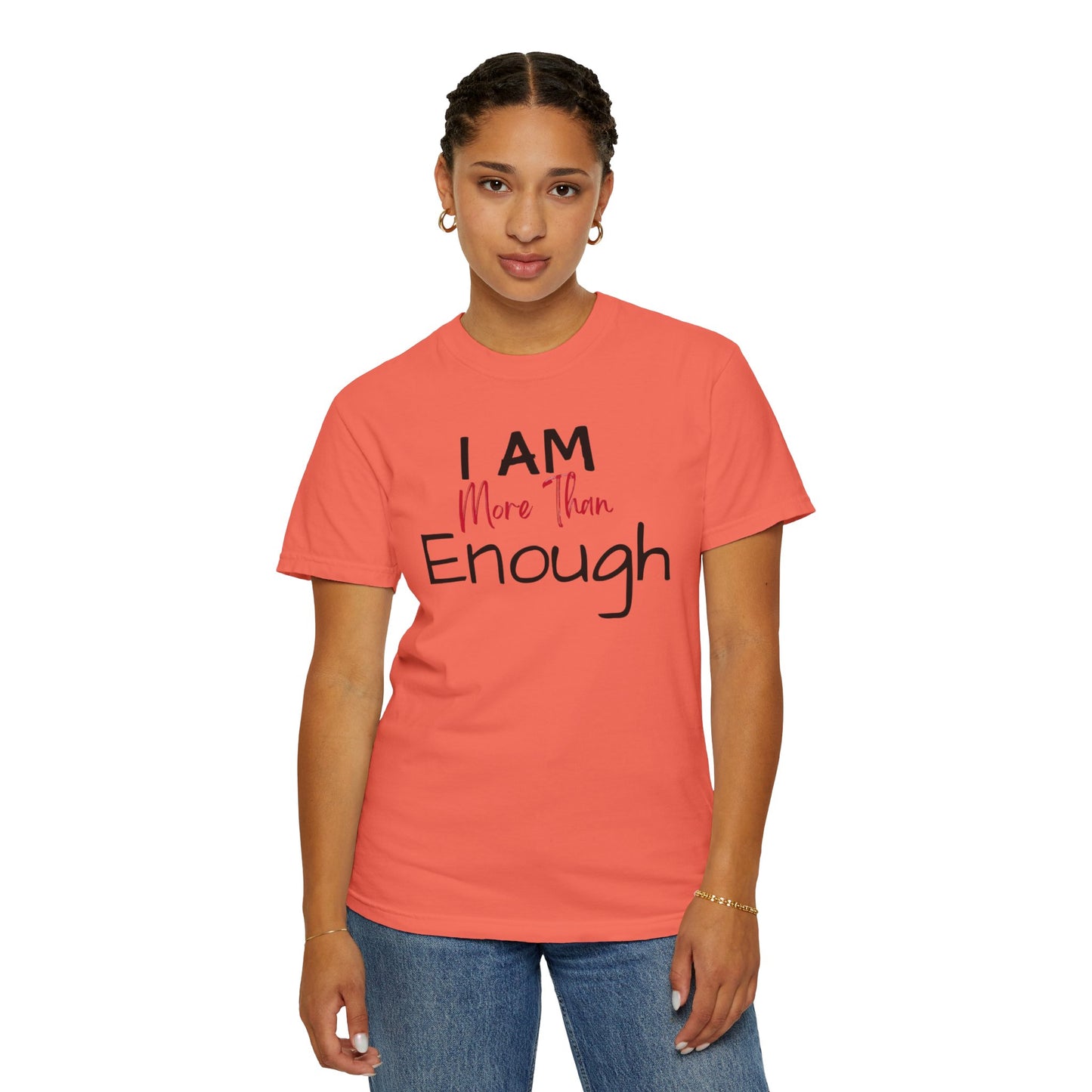 I am more than enough Garment-Dyed T-shirt