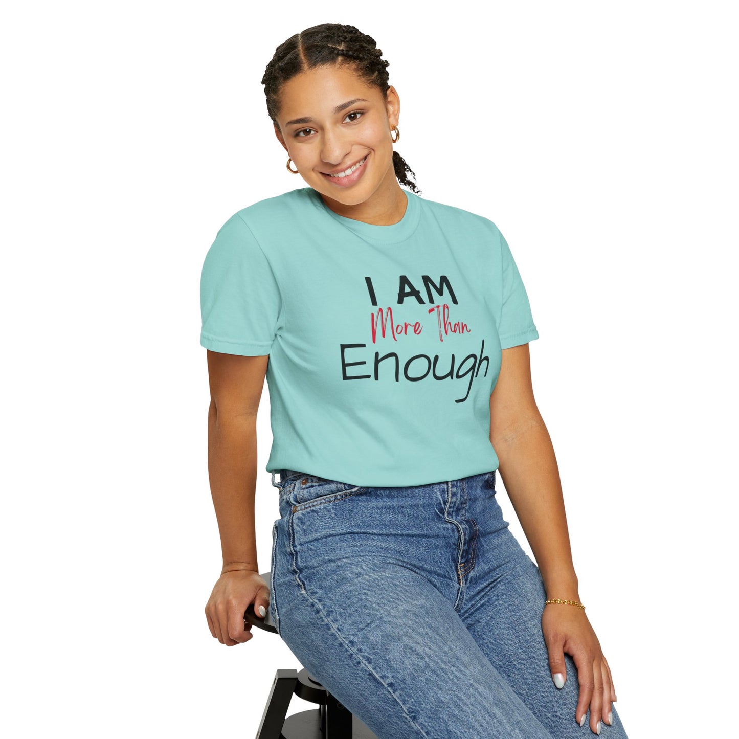 I am more than enough Garment-Dyed T-shirt