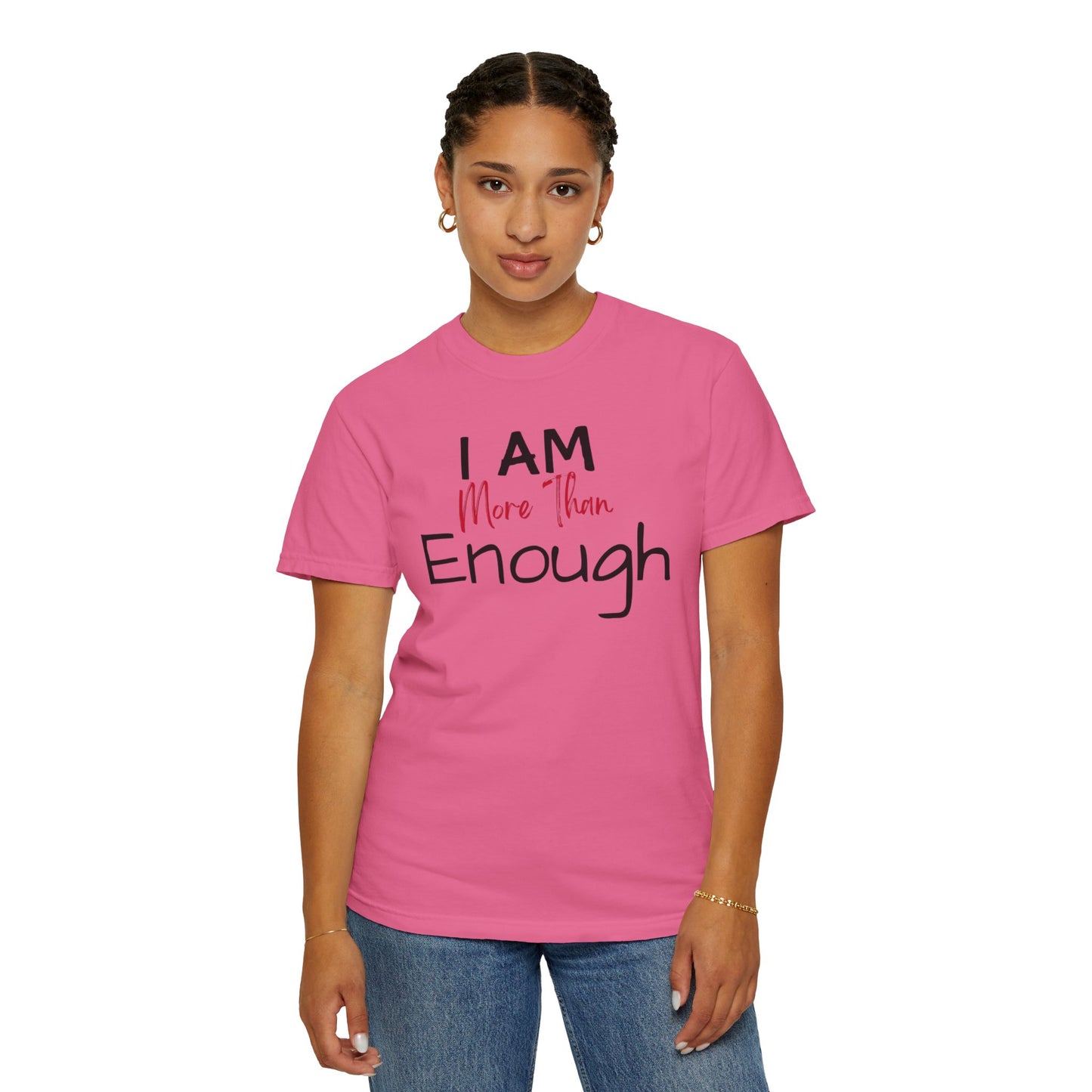 I am more than enough Garment-Dyed T-shirt