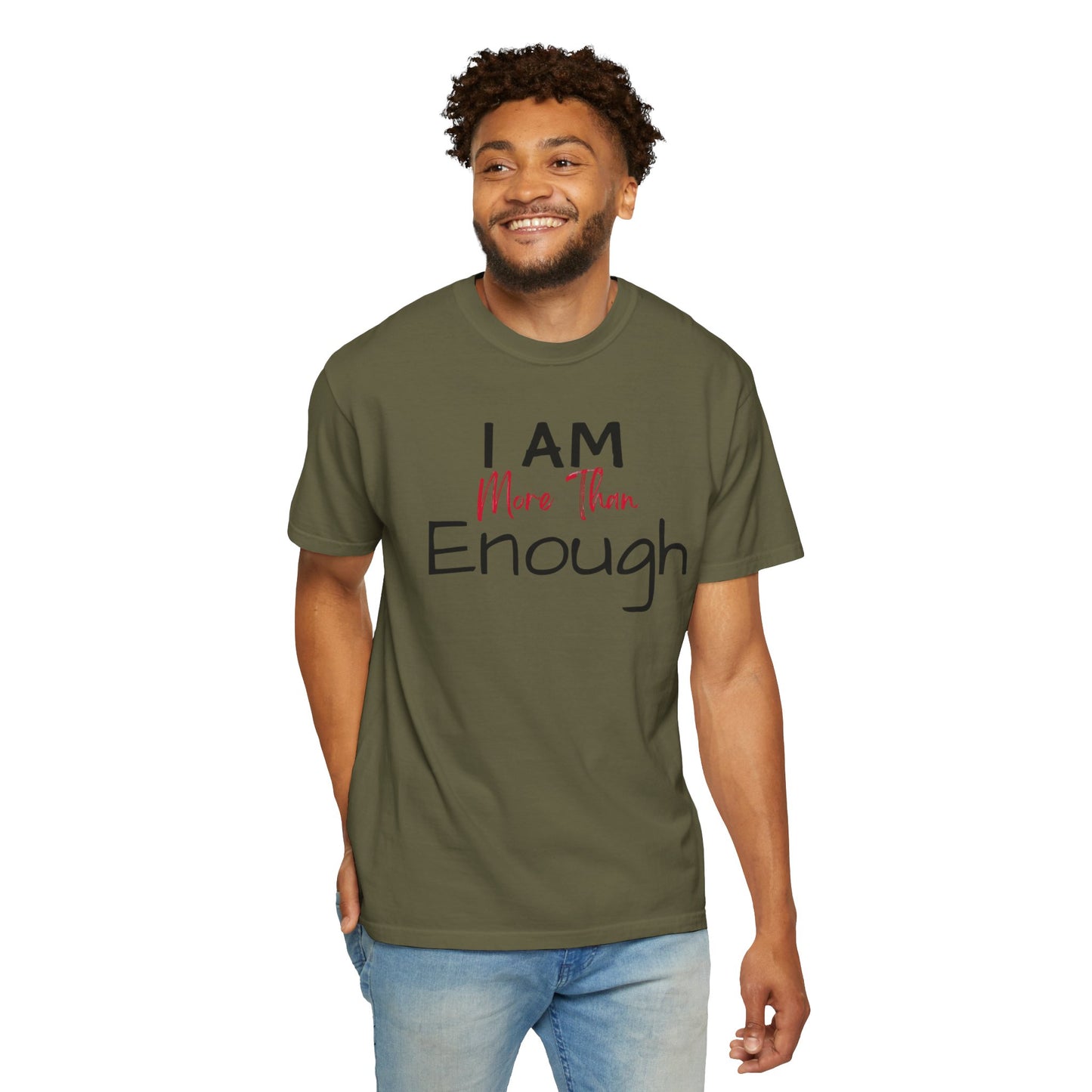 I am more than enough Garment-Dyed T-shirt