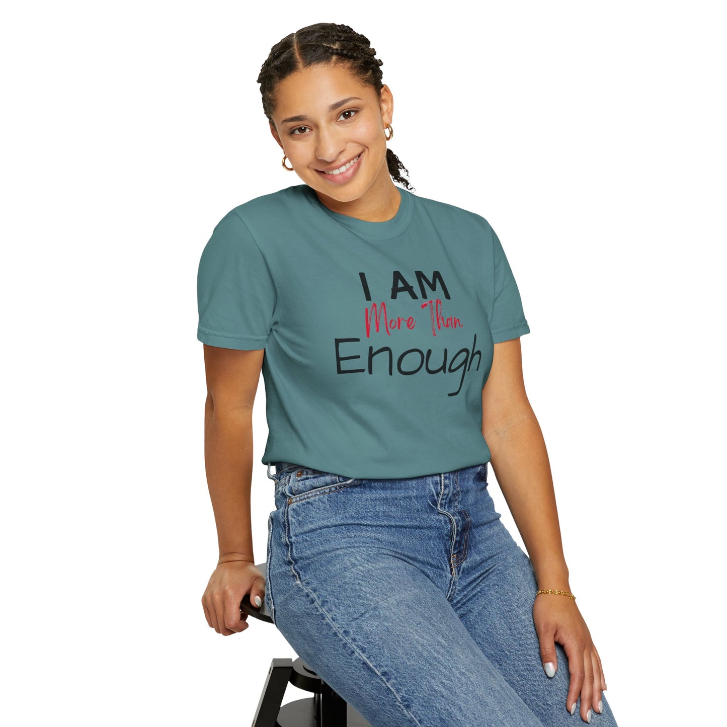 I am more than enough Garment-Dyed T-shirt