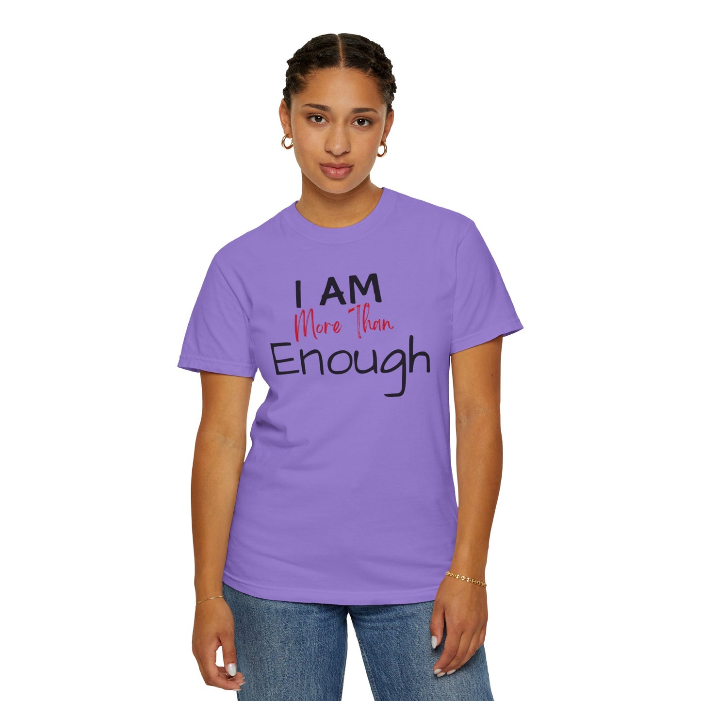 I am more than enough Garment-Dyed T-shirt