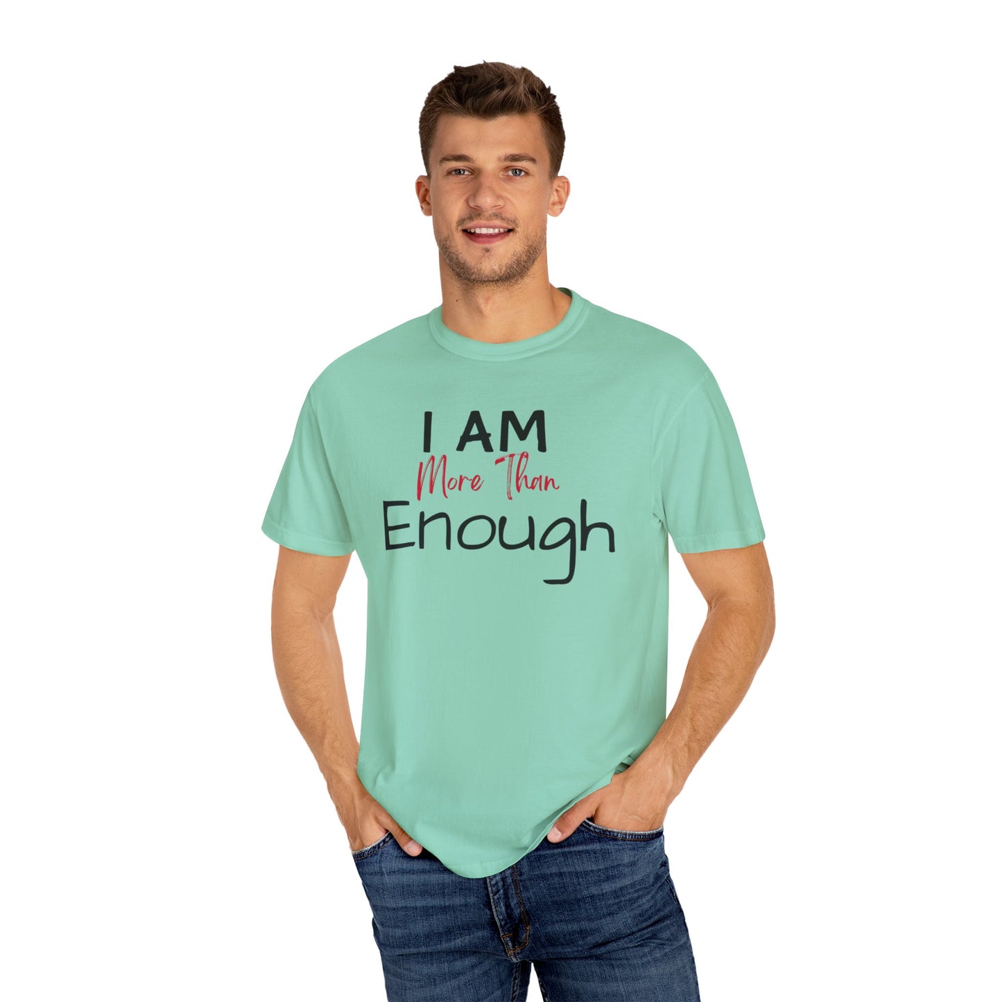 I am more than enough Garment-Dyed T-shirt