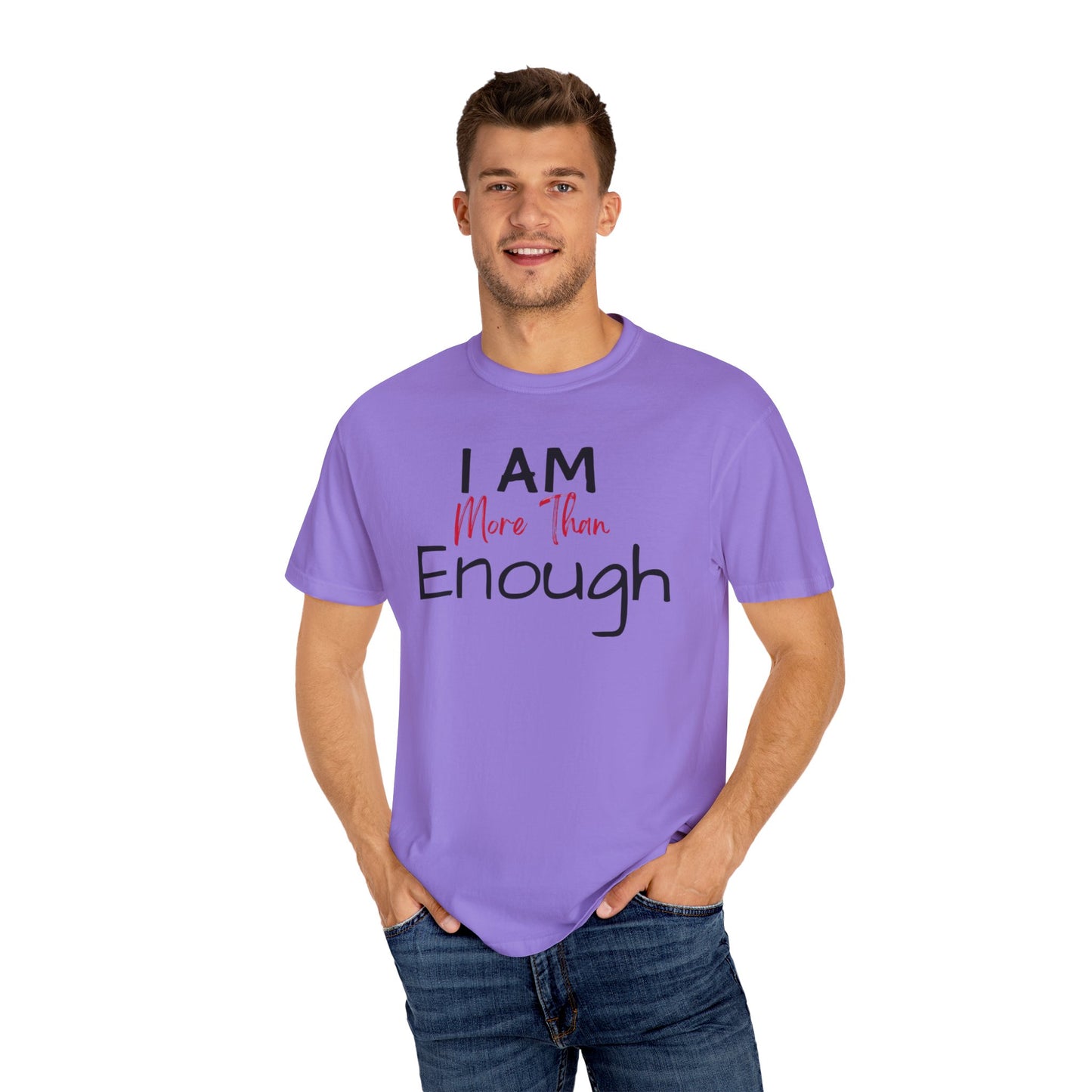 I am more than enough Garment-Dyed T-shirt