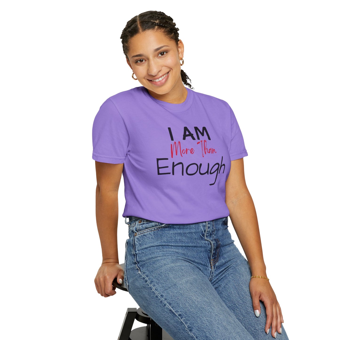 I am more than enough Garment-Dyed T-shirt