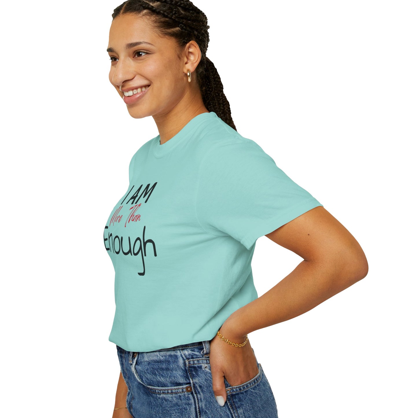 I am more than enough Garment-Dyed T-shirt